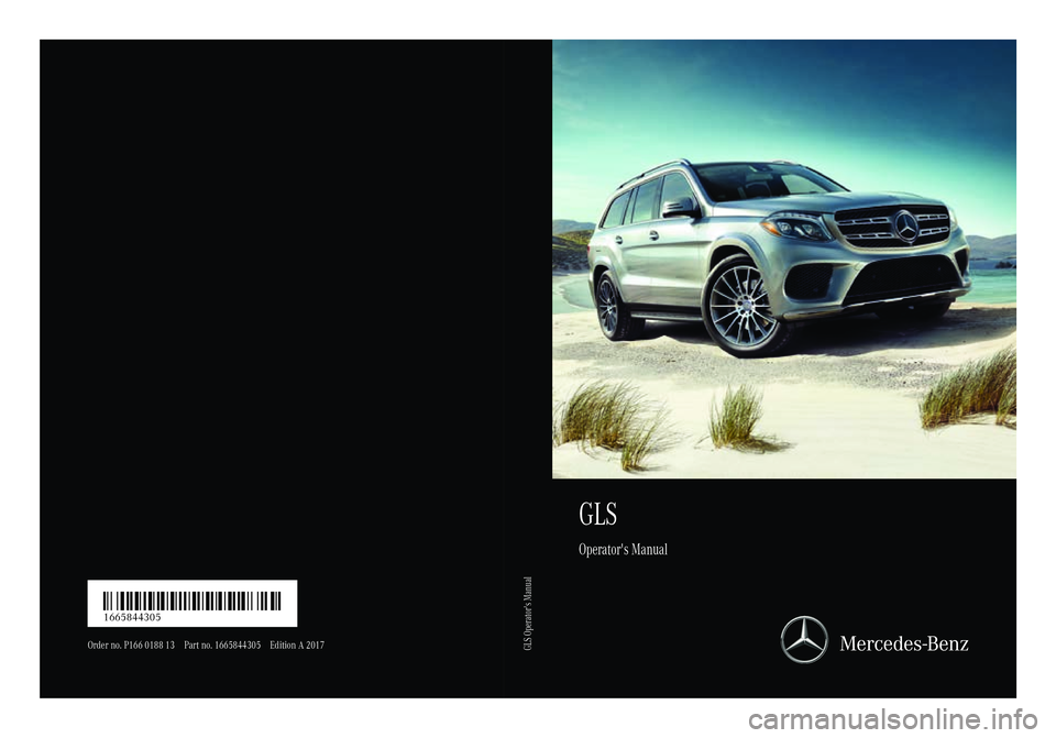 MERCEDES-BENZ GLS 2017  Owners Manual GLS Operator's Manual
Order no. P166 0188 13 Part no. 166584430 5E dition A 2017
É166 58 44305dËÍ 1665844305
GLS Operator's Manual 