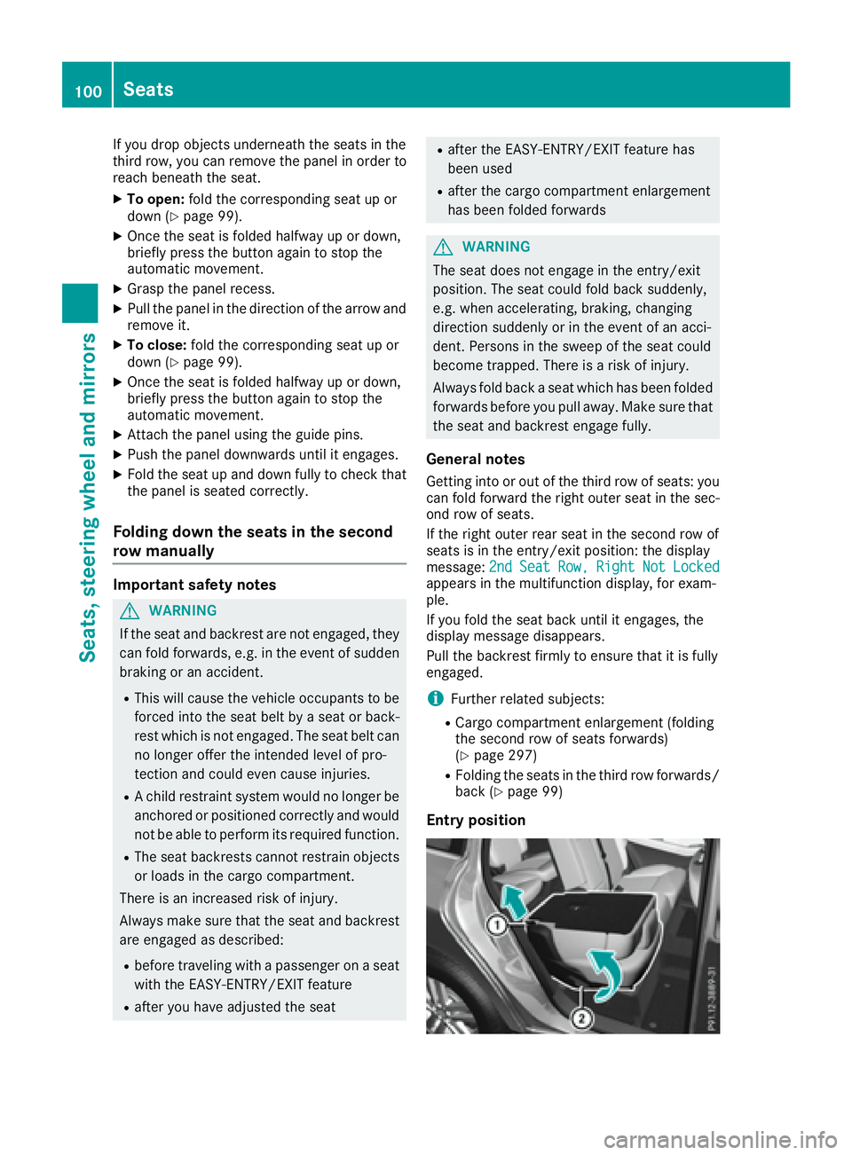MERCEDES-BENZ GLS 2017 Owners Manual If you drop objects underneath the seats in the
third row, you can remove the panel in order to
reach beneath the seat. X
To open: fold the corresponding seat up or
down ( Y
page 99).X
Once the seat i MERCEDES-BENZ GLS 2017 Owners Manual If you drop objects underneath the seats in the
third row, you can remove the panel in order to
reach beneath the seat. X
To open: fold the corresponding seat up or
down ( Y
page 99).X
Once the seat i