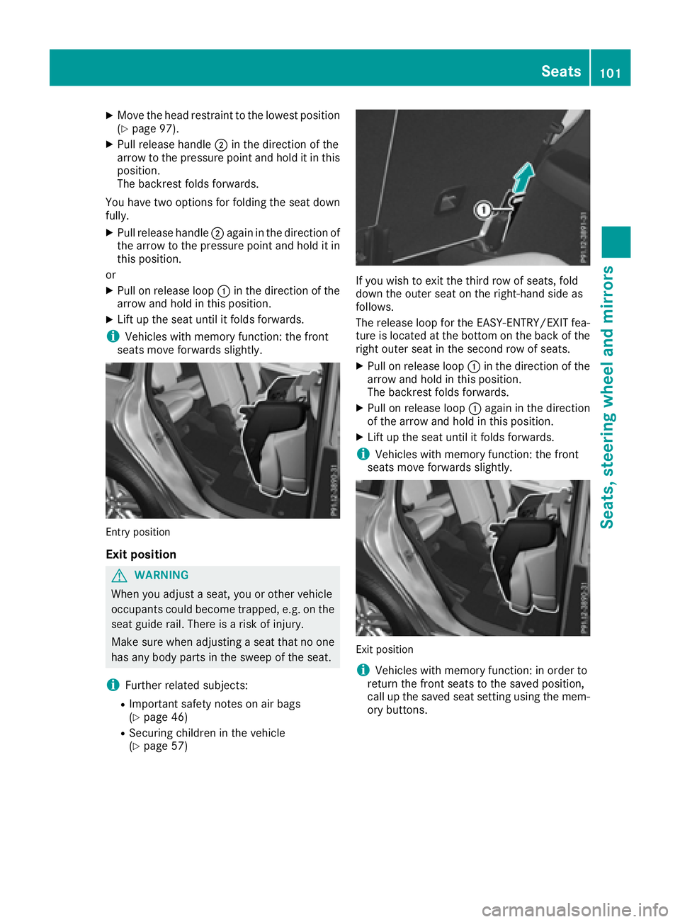 MERCEDES-BENZ GLS 2017  Owners Manual X
Move the head restraint to the lowest position
( Y
page 97). X
Pull release handle �D in the direction of the
arrow to the pressure point and hold it in this
position.
The backrest folds forwards.
Y