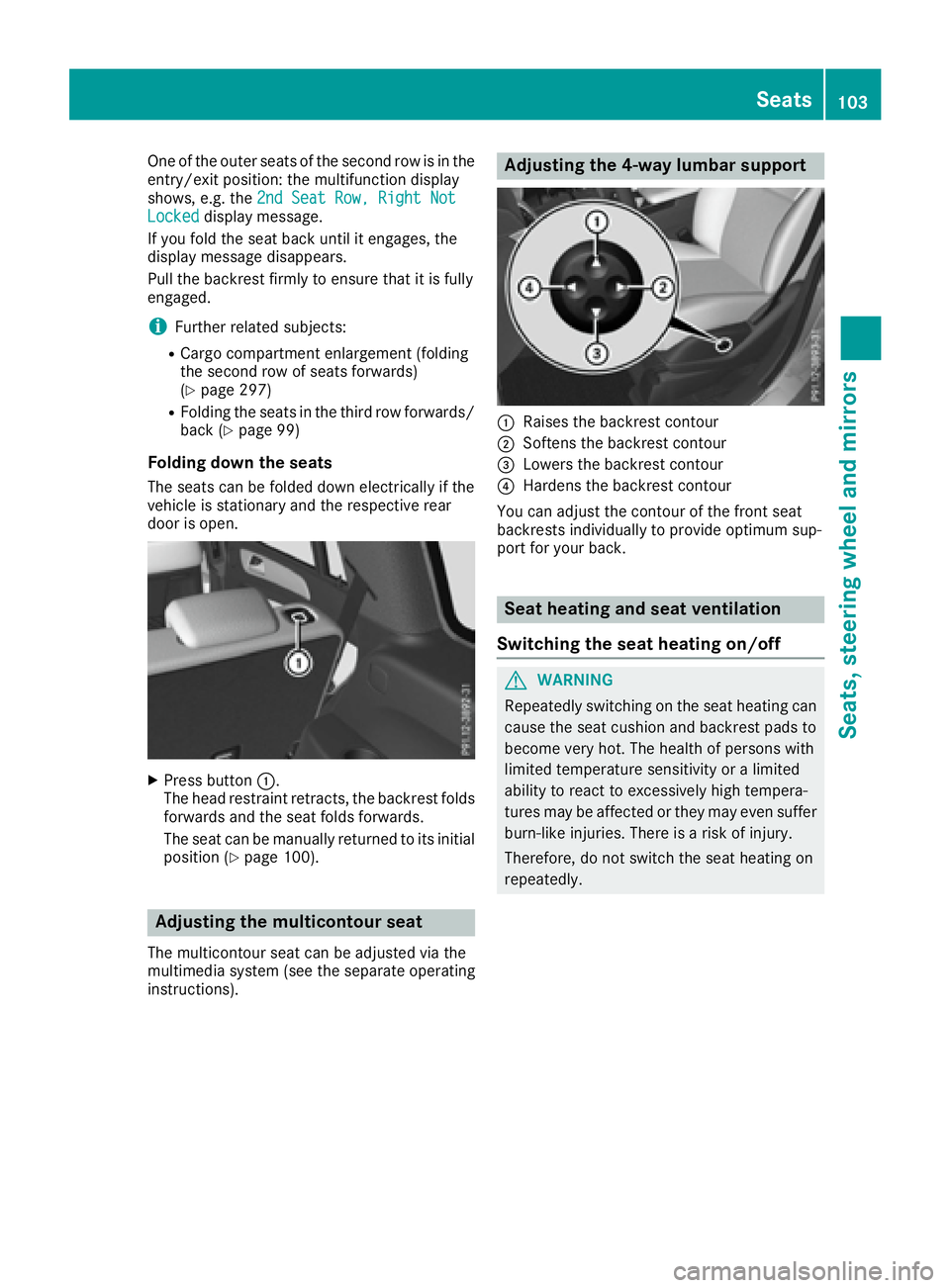 MERCEDES-BENZ GLS 2017  Owners Manual One of the outer seats of the second row is in the
entry/exit position: the multifunction display
shows, e.g. the 2nd Seat Row, Right Not
Locked display message.
If you fold the seat back until it eng