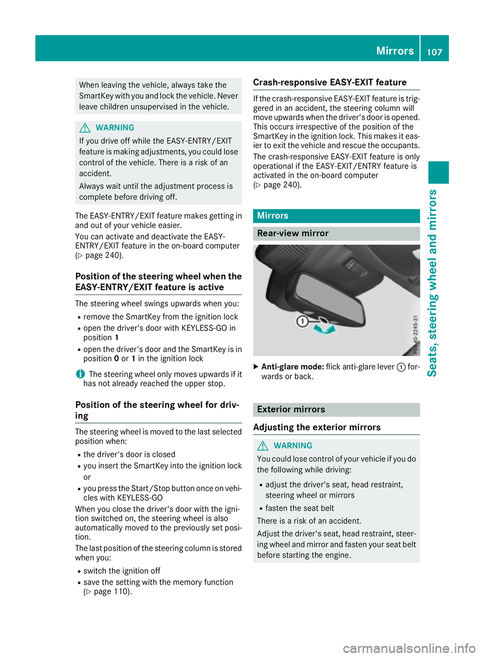 MERCEDES-BENZ GLS 2017  Owners Manual When leaving the vehicle, always take the
SmartKey with you and lock the vehicle. Never
leave children unsupervised in the vehicle.
G WARNING
If you drive off while the EASY-ENTRY/EXIT
feature is maki