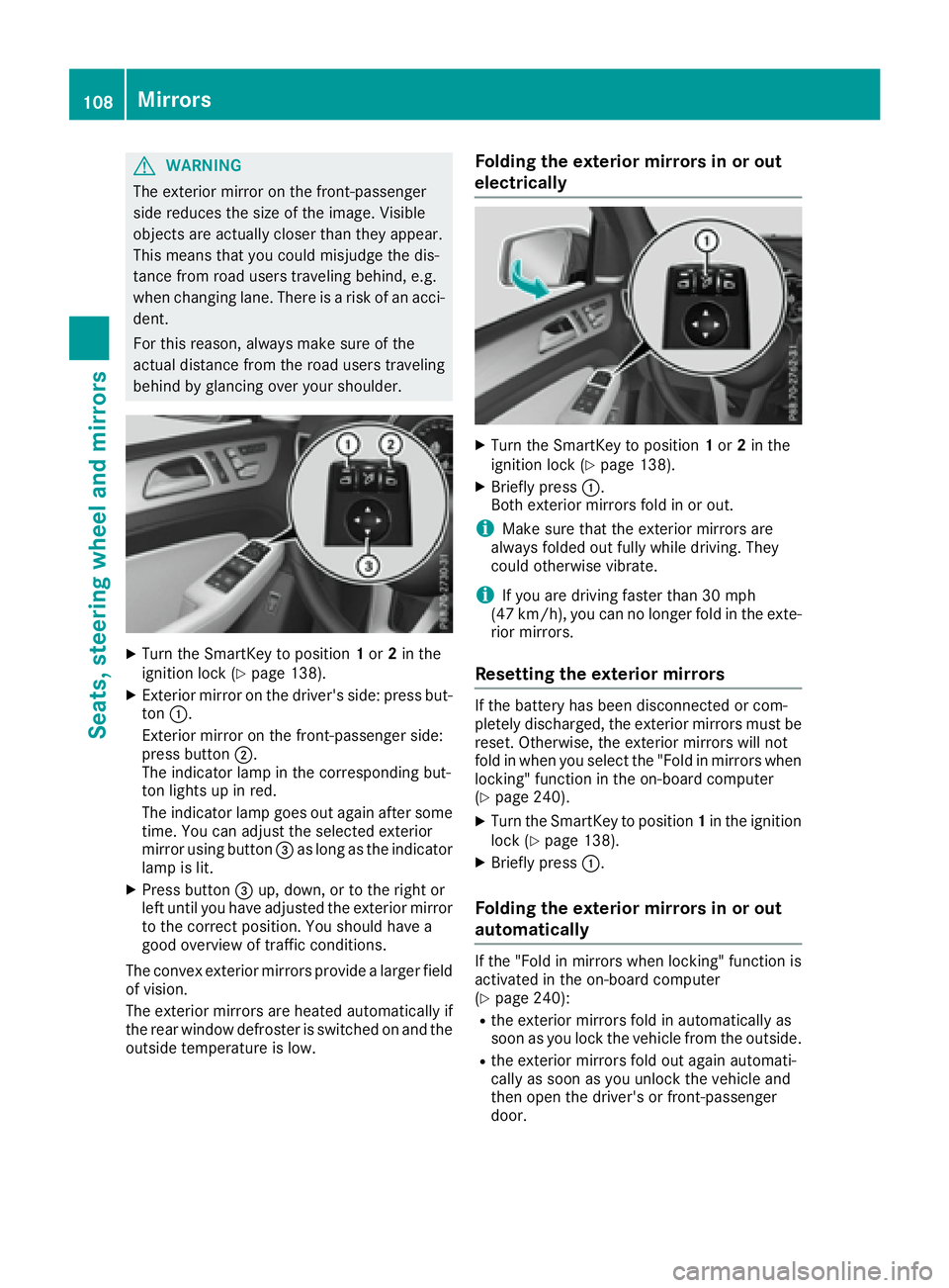 MERCEDES-BENZ GLS 2017  Owners Manual G WARNING
The exterior mirror on the front-passenger
side reduces the size of the image. Visible
objects are actually closer than they appear.
This means that you could misjudge the dis-
tance from ro