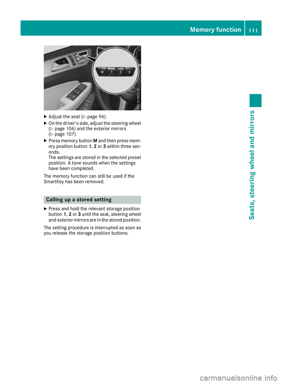 MERCEDES-BENZ GLS 2017  Owners Manual X
Adjust the seat ( Y
page 96).X
On the driver's side, adjust the steering wheel
( Y
page 106) and the exterior mirrors
( Y
page 107). X
Press memory button M and then press mem-
ory position butt