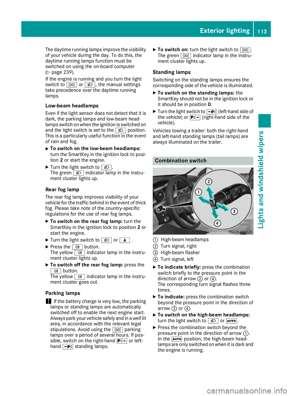 MERCEDES-BENZ GLS 2017  Owners Manual The daytime running lamps improve the visibility
of your vehicle during the day. To do this, the
daytime running lamps function must be
switched on using the on-board computer
( Y
page 239).
If the en