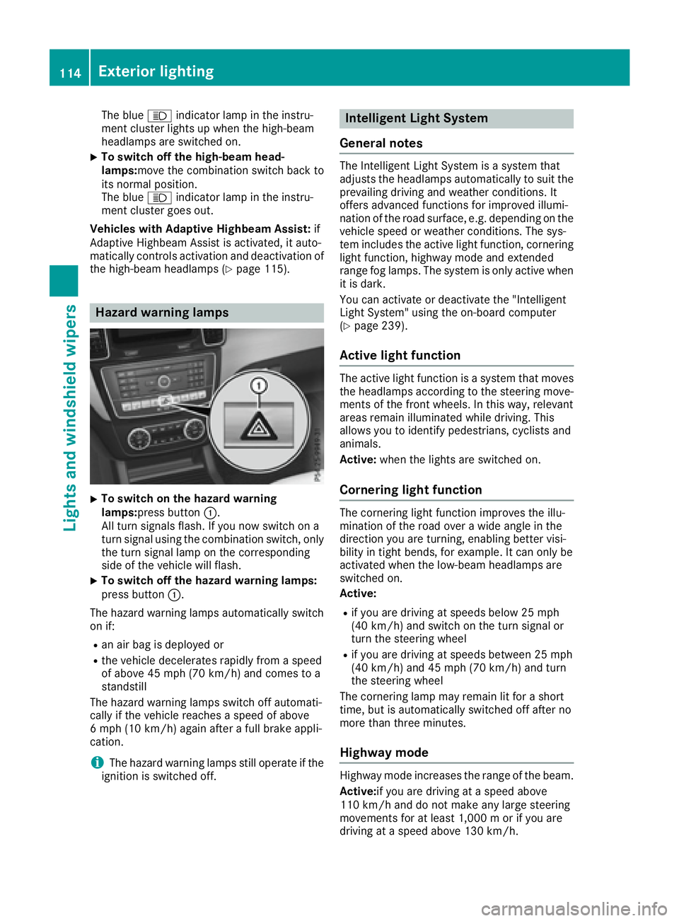 MERCEDES-BENZ GLS 2017  Owners Manual The blue �W indicator lamp in the instru-
ment cluster lights up when the high-beam
headlamps are switched on. X
To switch off the high-beam head-
lamps: move the combination switch back to
its normal