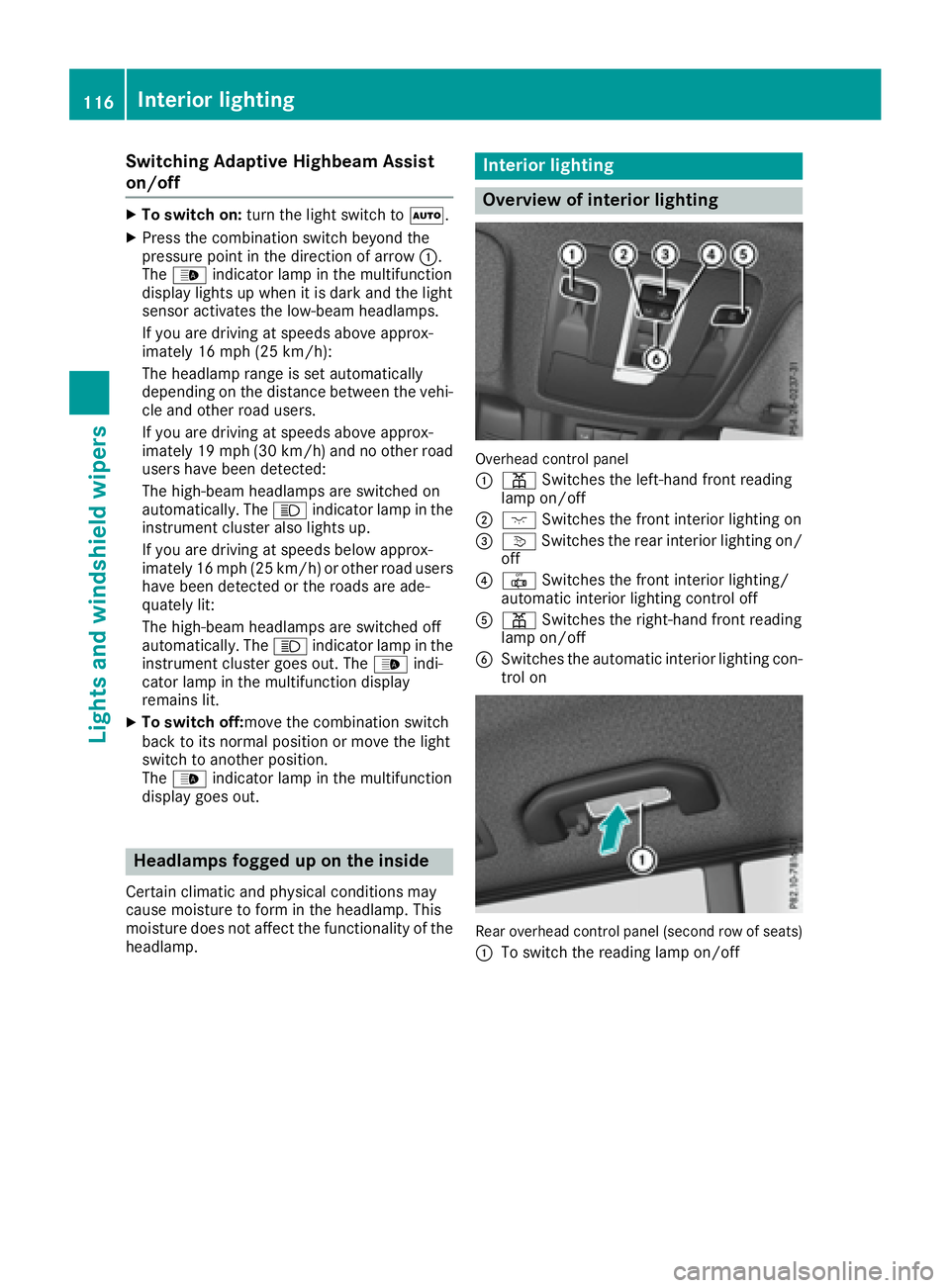 MERCEDES-BENZ GLS 2017  Owners Manual Switching Adaptive Highbeam Assist
on/off X
To switch on: turn the light switch to �X .X
Press the combination switch beyond the
pressure point in the direction of arrow �C .
The �