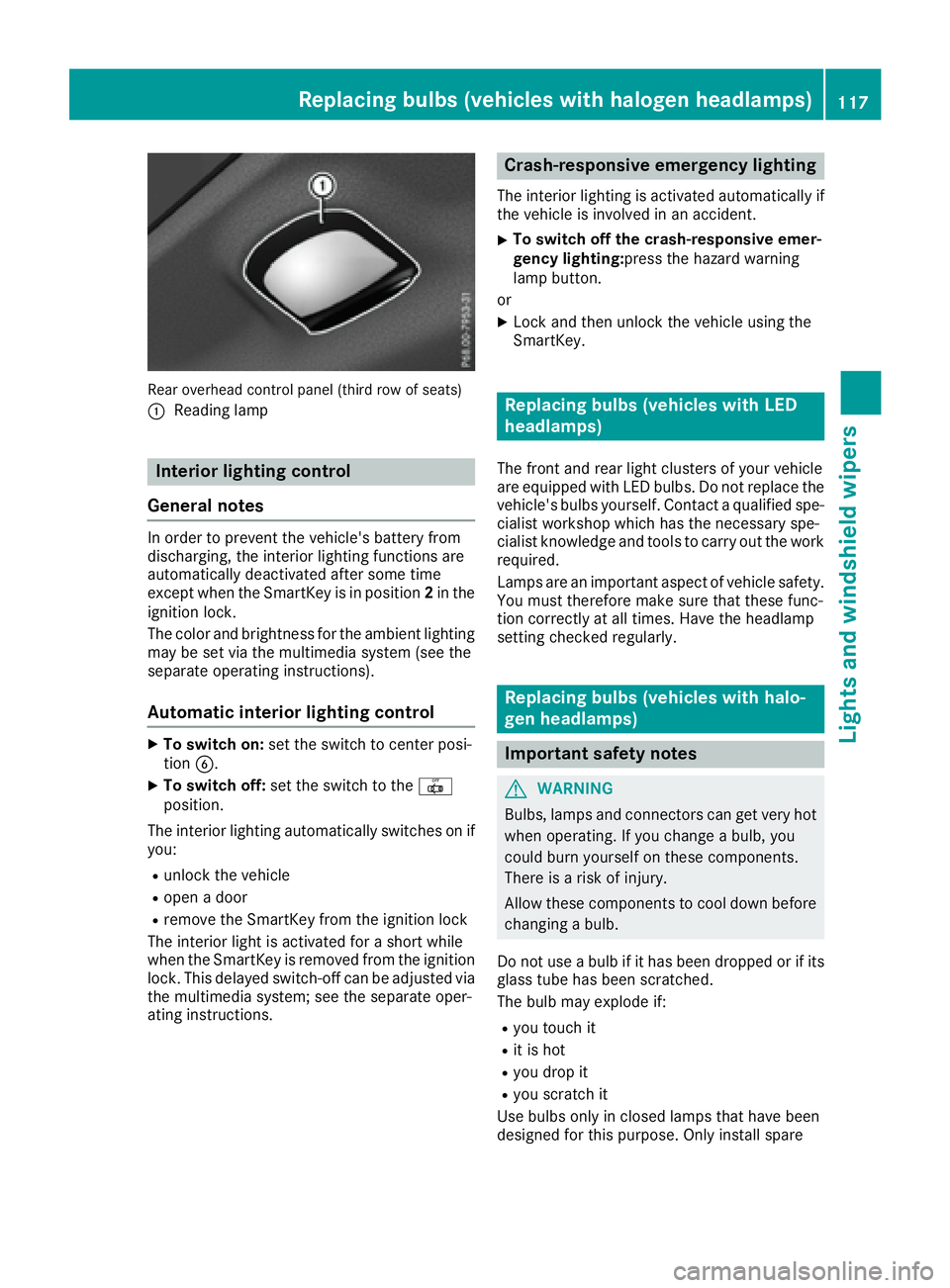 MERCEDES-BENZ GLS 2017  Owners Manual Rear overhead control panel (thir d row of seats)
�C
Readin g lamp
Interior lighting control
General notes In order to prevent the veh icle 's battery fr om
disc harg ing , the int erior lighting 