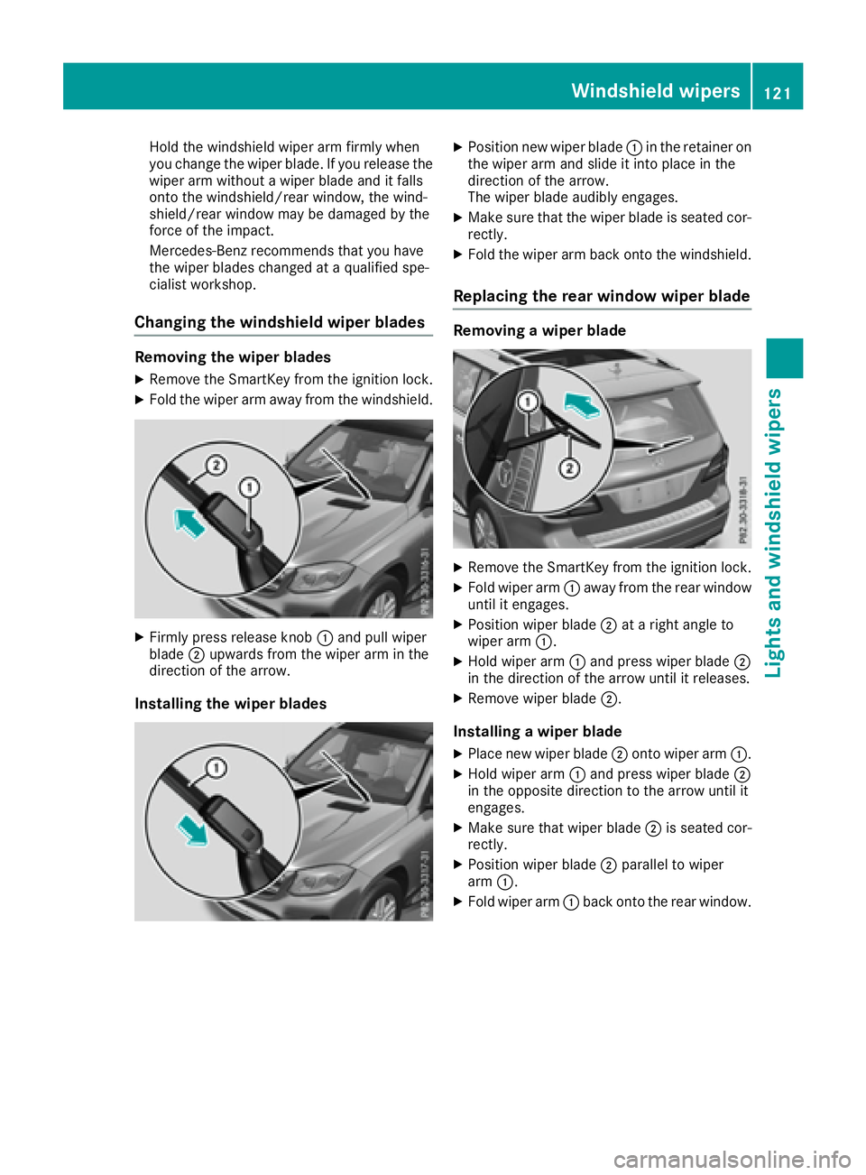 MERCEDES-BENZ GLS 2017  Owners Manual Hold the windshield wiper arm firmly when
you change the wiper blade. If you release the
wiper arm without a wiper blade and it falls
onto the windshield/rear window, the wind-
shield/rear window may 