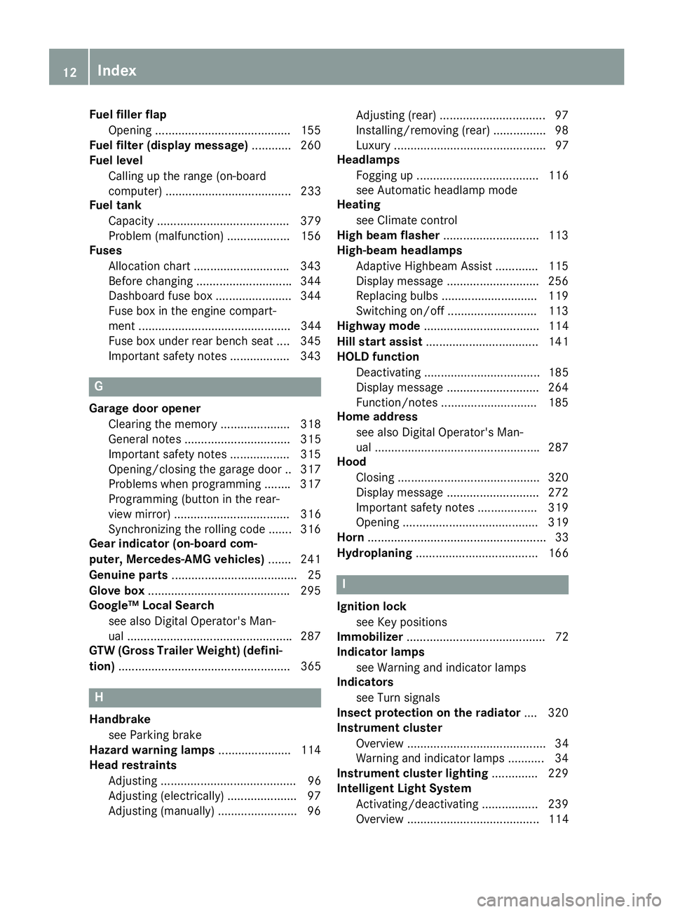 MERCEDES-BENZ GLS 2017 User Guide Fuel filler flap
Opening ........................................ .1 55
Fuel filter (display message) ............ 260
Fuel level
Calling up the range (on-board
computer) .............................