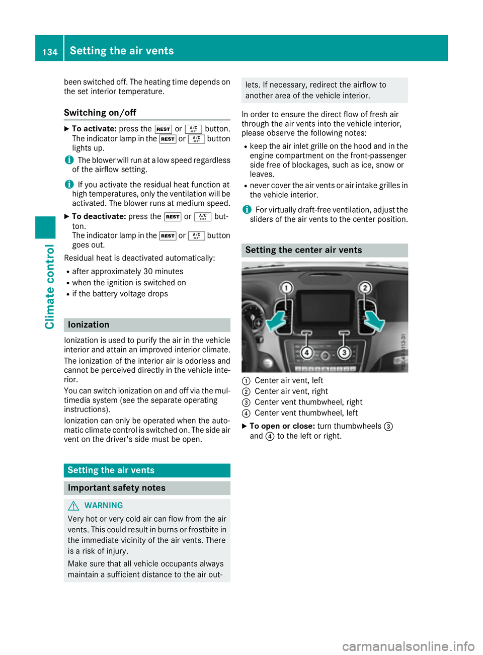 MERCEDES-BENZ GLS 2017  Owners Manual been switched off. The heating time depends on
the set interior temperature.
Switching on/off X
To activate: press the �K or �V button.
The indicator lamp in the �K or �V button
lights up.
i The blowe