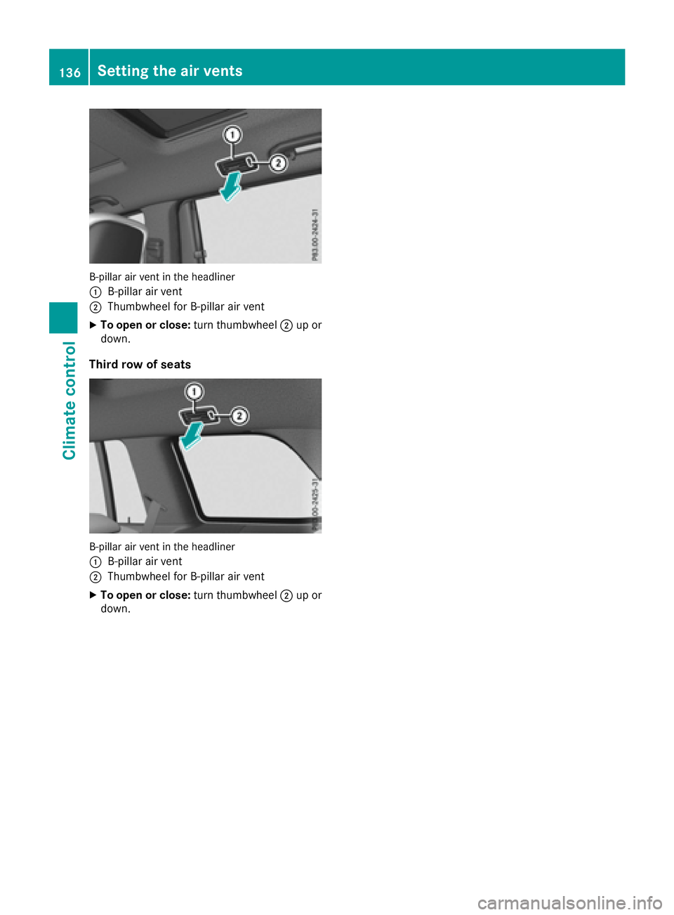 MERCEDES-BENZ GLS 2017  Owners Manual B-pillar air vent in the headliner
�C
B-pillar air vent�D
Thumbwheel for B-pillar air vent X
To open or close: turn thumbwheel �D up or
down.
Third row of seats
B-pillar air vent in the headliner
�C
B