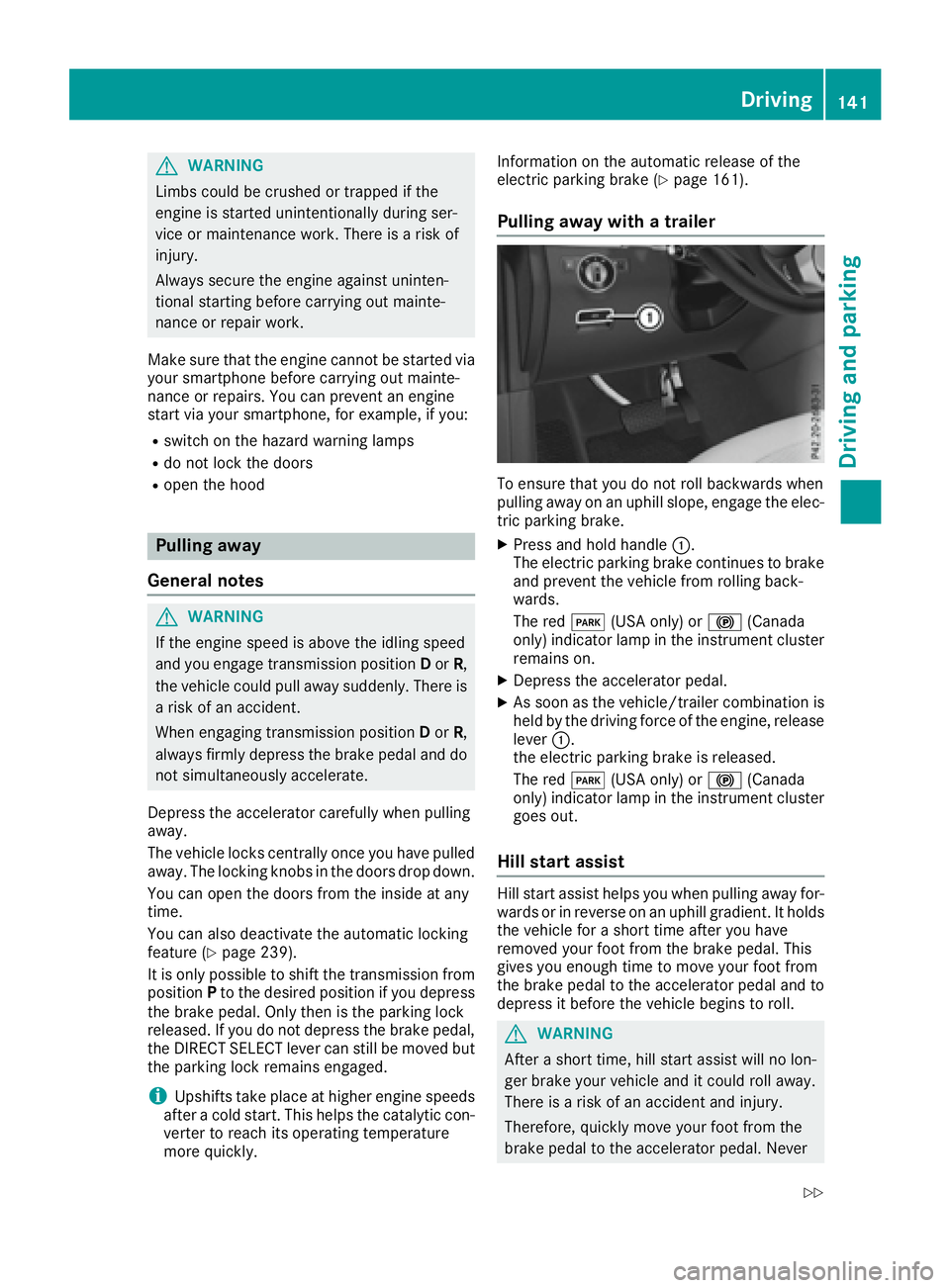 MERCEDES-BENZ GLS 2017  Owners Manual G WARNING
Limbs could be crushed or trapped if the
engine is started unintentionally during ser-
vice or maintenance work. There is a risk of
injury.
Always secure the engine against uninten-
tional s