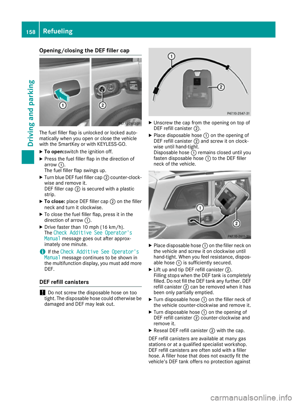 MERCEDES-BENZ GLS 2017  Owners Manual Opening/closing the DEF filler cap
The fuel filler flap is unlocked or locked auto-
matically when you open or close the vehicle
with the SmartKey or with KEYLESS-GO. X
To open: switch the ignition of