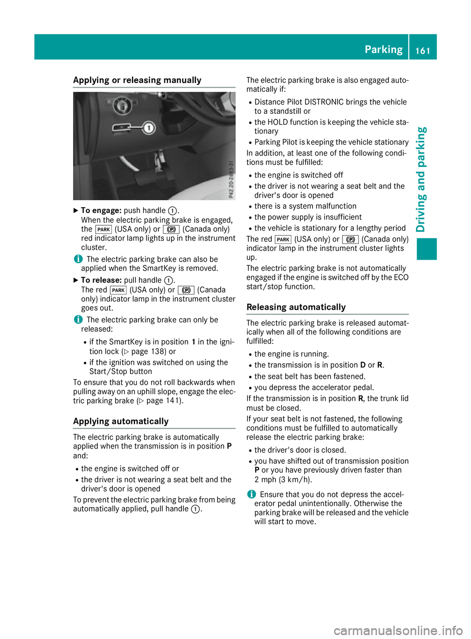 MERCEDES-BENZ GLS 2017  Owners Manual Applying or releasing ma nuallyX
To engage: push handle �C .
When th e electric parking brak e is engaged,
th e �I (US A only) or �$ (Canada only)
red indicator lamp lights up in th e instrumen t
clus