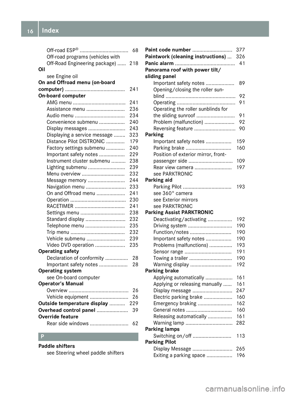 MERCEDES-BENZ GLS 2017 User Guide Off-road ESP ®
................................. .6 8
Off-road programs (vehicles with
Off-Road Engineering package) ...... 218
Oil
see Engine oil
On and Offroad menu (on-board
computer) ............
