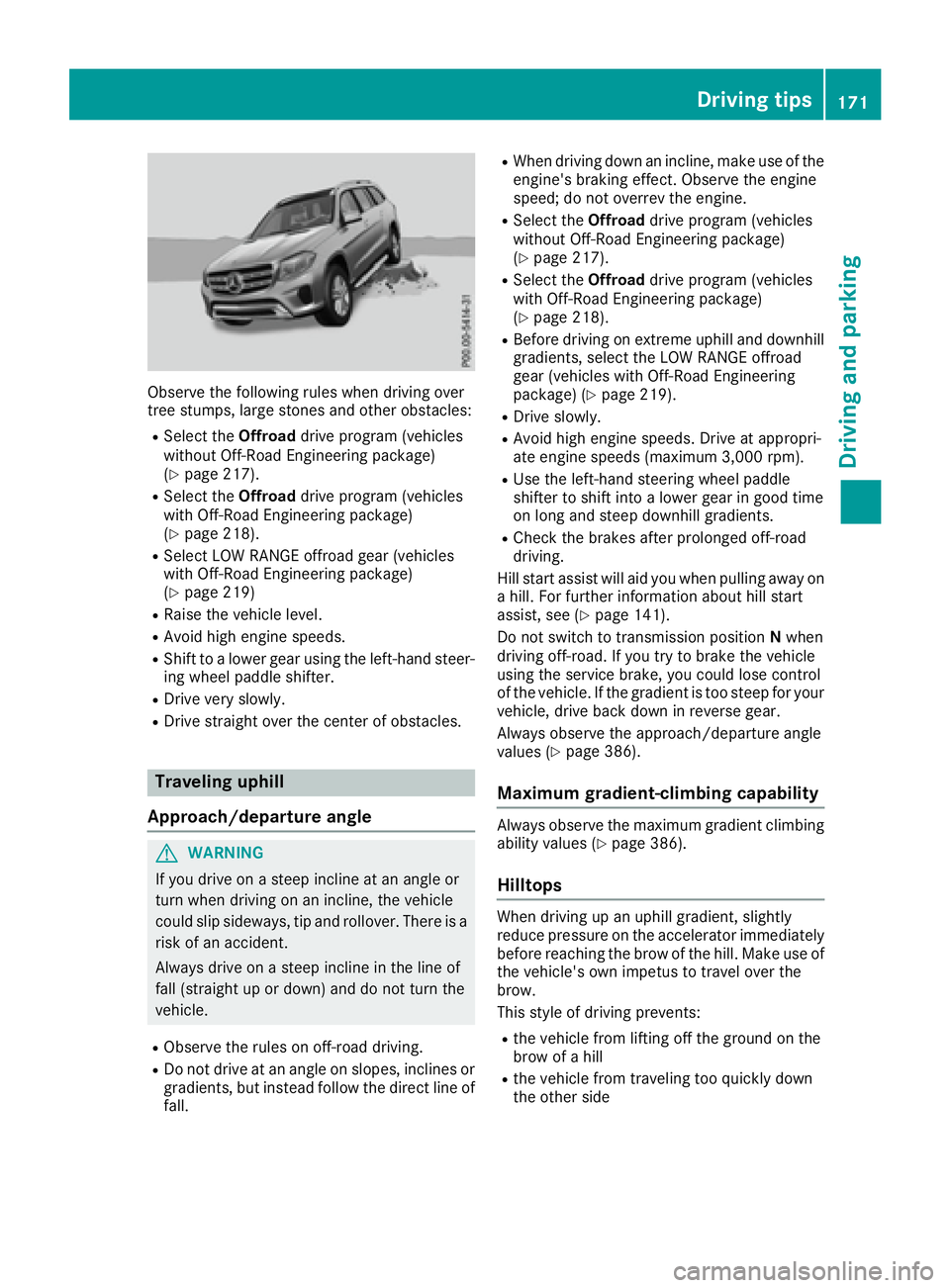 MERCEDES-BENZ GLS 2017  Owners Manual Observe the following rules when driving over
tree stumps, large stones and other obstacles: R
Select the Offroad drive program (vehicles
without Off-Road Engineering package)
( Y
page 217). R
Select 