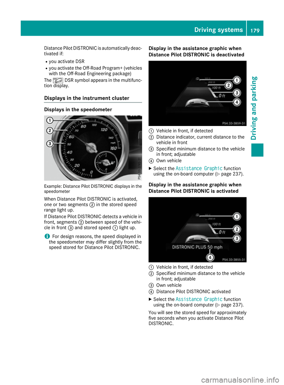 MERCEDES-BENZ GLS 2017  Owners Manual Distance Pilot DISTRONIC is automatically deac-
tivated if: R
you activate DSR R
you activate the Off-Road Program+ (vehicles
with the Off-Road Engineering package)
The �