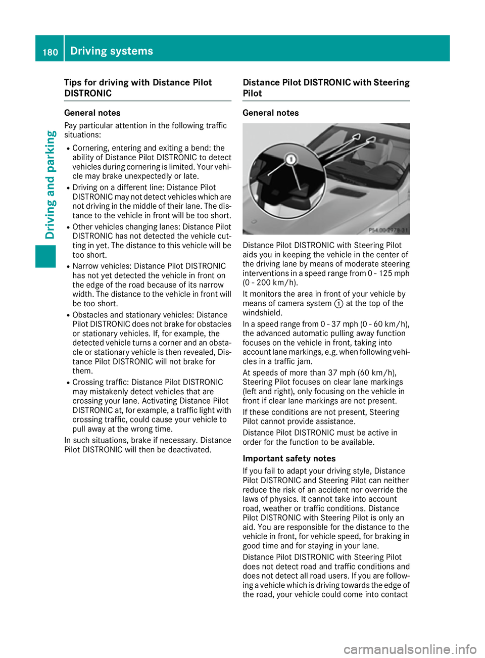 MERCEDES-BENZ GLS 2017  Owners Manual Tips for driving with Distance Pilot
DISTRONIC General notes Pay particular attention in the following traffic
situations: R
Cornering, entering and exiting a bend: the
ability of Distance Pilot DISTR