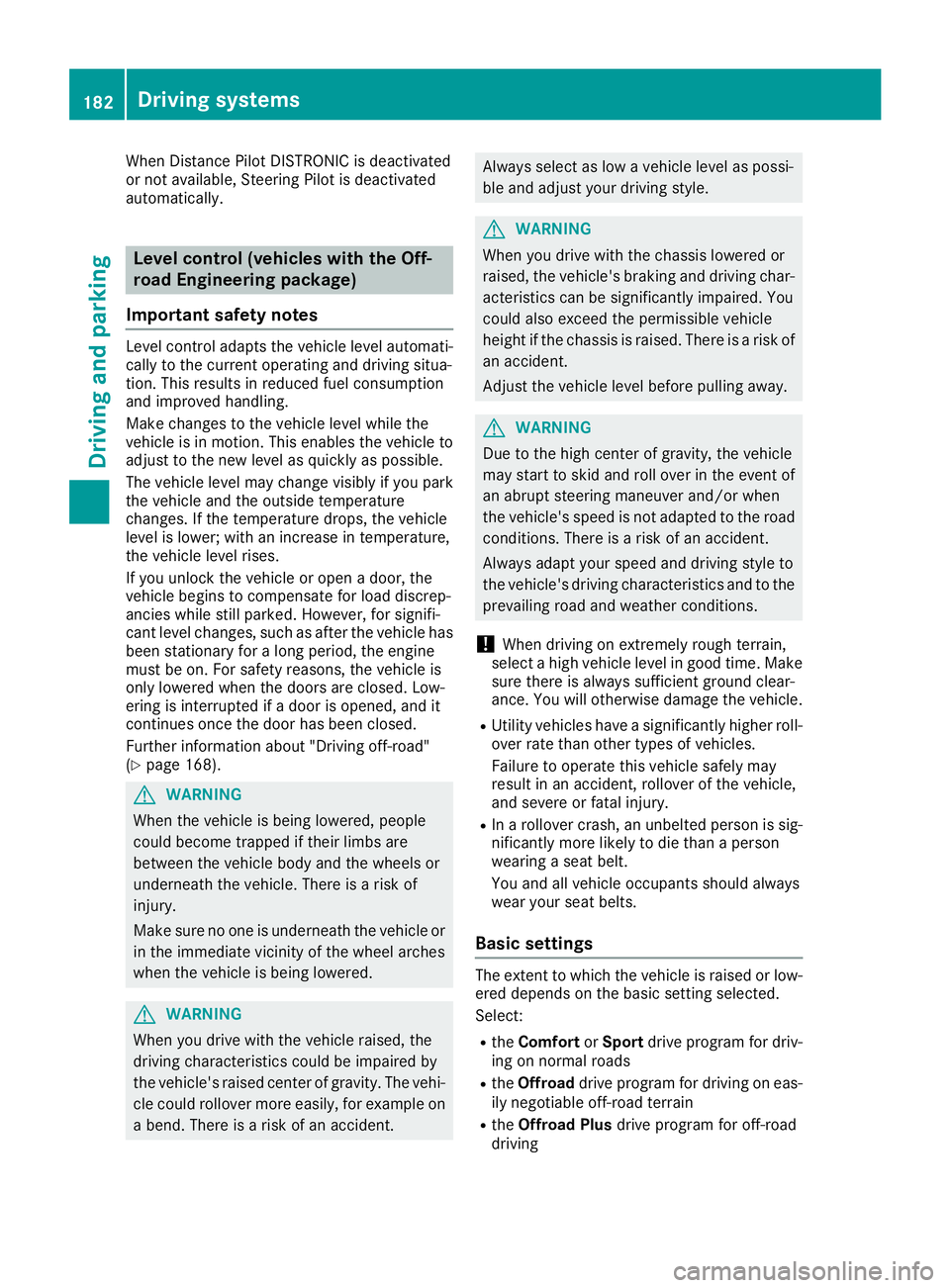 MERCEDES-BENZ GLS 2017  Owners Manual When Distance Pilot DISTRONIC is deactivated
or not available, Steering Pilot is deactivated
automatically.
Level control (vehicles with the Off-
road Engineering package)
Important safety notes Level