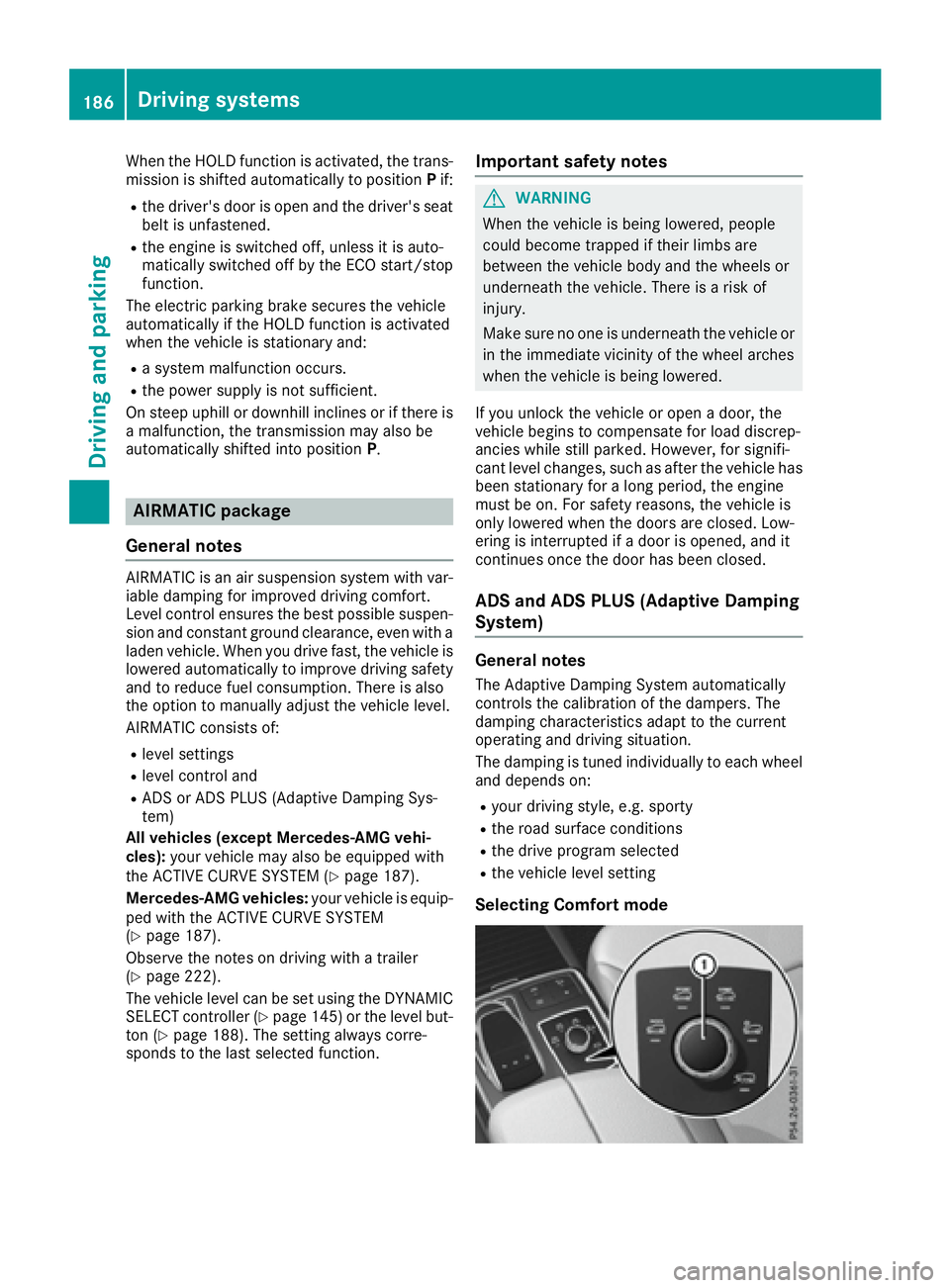 MERCEDES-BENZ GLS 2017  Owners Manual When the HOLD function is activated, the trans-
mission is shifted automatically to position P if:R
the driver's door is open and the driver's seat
belt is unfastened. R
the engine is switched