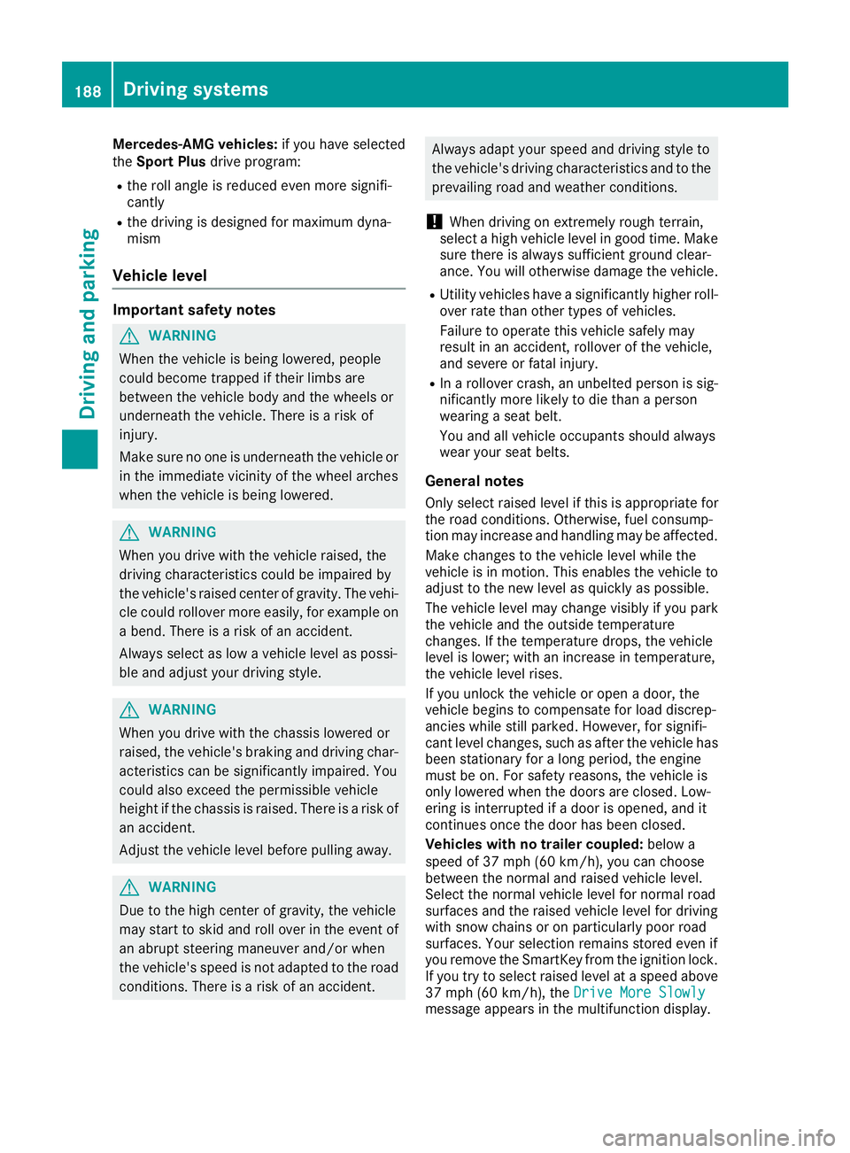 MERCEDES-BENZ GLS 2017  Owners Manual Mercedes-AMG vehicles: if you have selected
the Sport Plus drive program:R
the roll angle is reduced even more signifi-
cantly R
the driving is designed for maximum dyna-
mism
Vehicle level Important 