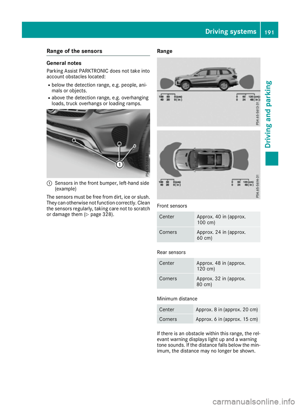 MERCEDES-BENZ GLS 2017  Owners Manual Range of the sensors General notes Parking Assist PARKTRONIC does not take into
account obstacles located: R
below the detection range, e.g. people, ani-
mals or objects. R
above the detection range, 