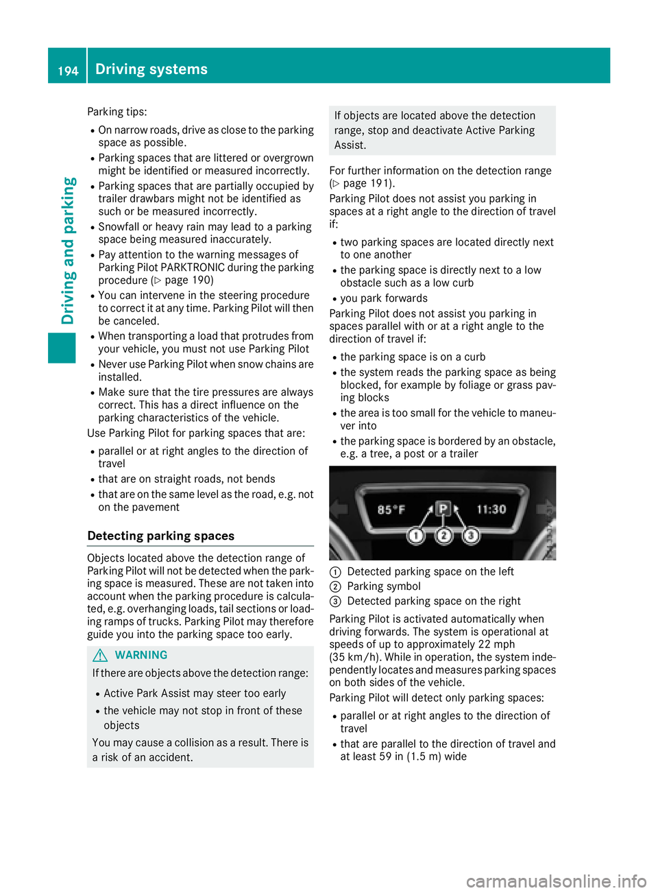 MERCEDES-BENZ GLS 2017  Owners Manual Parking tips: R
On narrow roads, drive as close to the parking
space as possible. R
Parking spaces that are littered or overgrown
might be identified or measured incorrectly. R
Parking spaces that are