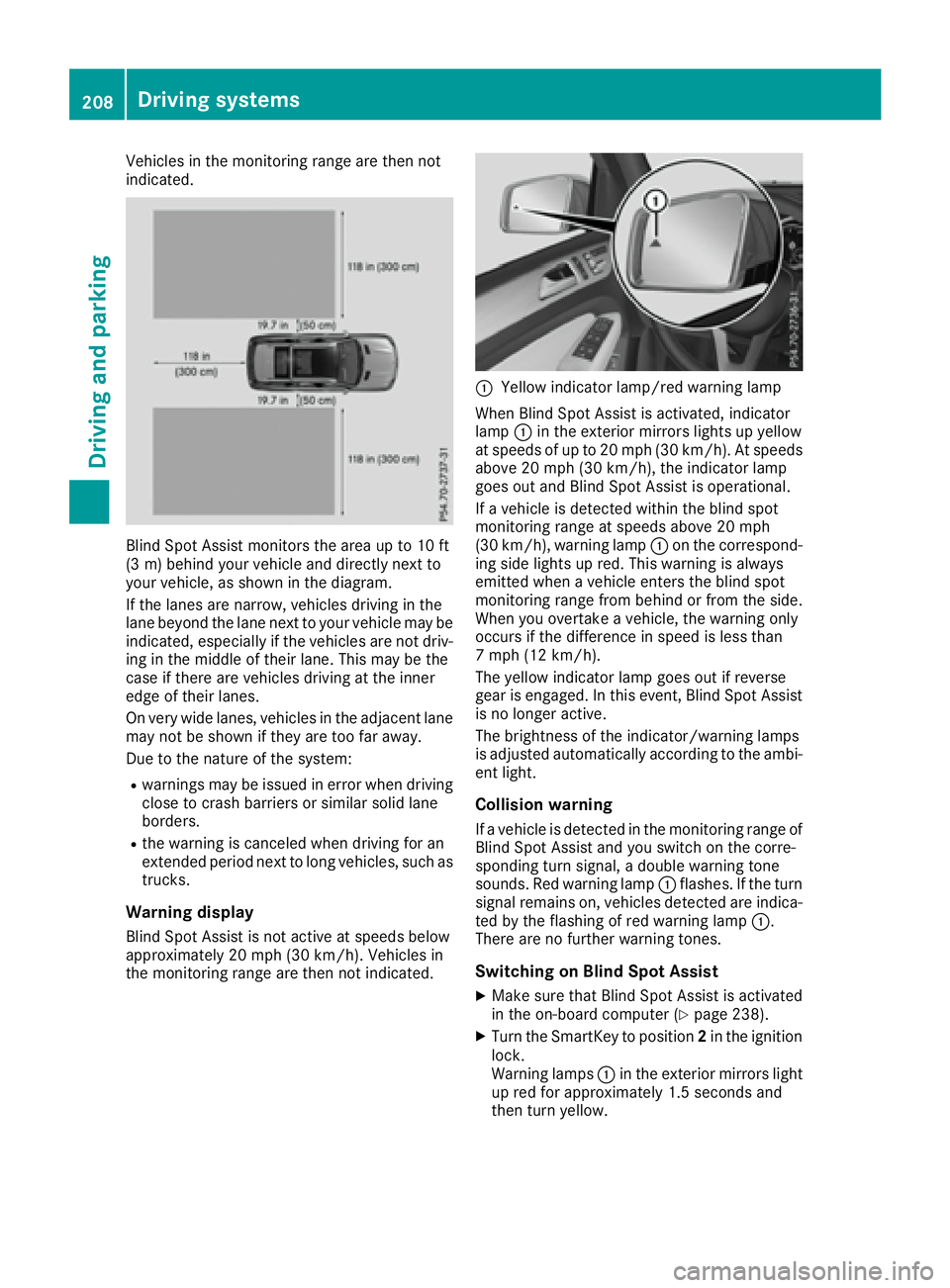 MERCEDES-BENZ GLS 2017  Owners Manual Vehicles in the monitoring range are then not
indicated.
Blind Spot Assist monitors the area up to 10 ft
(3 m) behind your vehicle and directly next to
your vehicle, as shown in the diagram.
If the la