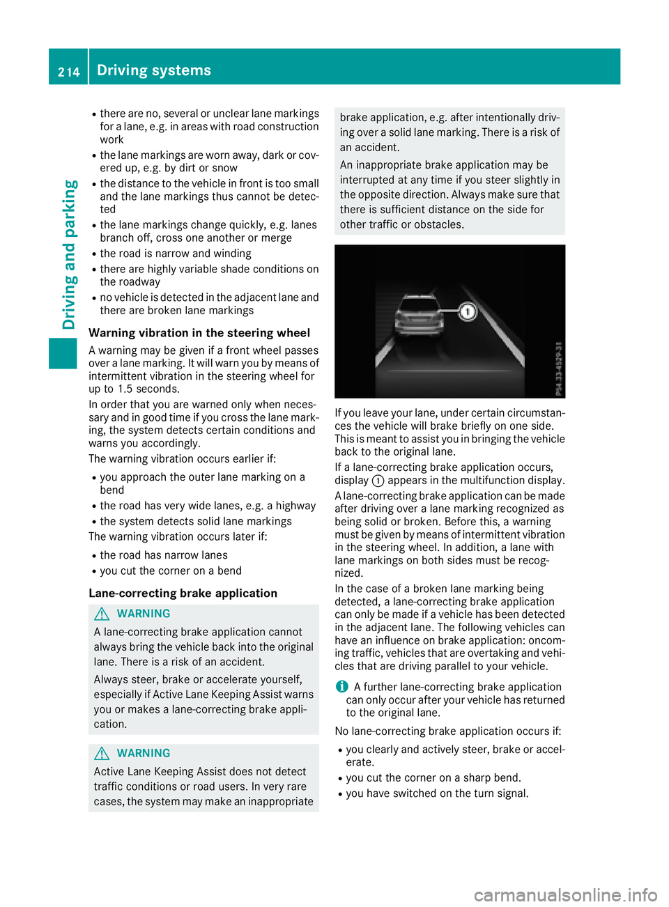 MERCEDES-BENZ GLS 2017  Owners Manual R
there are no, several or unclear lane markings
for a lane, e.g. in areas with road construction
work R
the lane markings are worn away, dark or cov-
ered up, e.g. by dirt or snow R
the distance to t