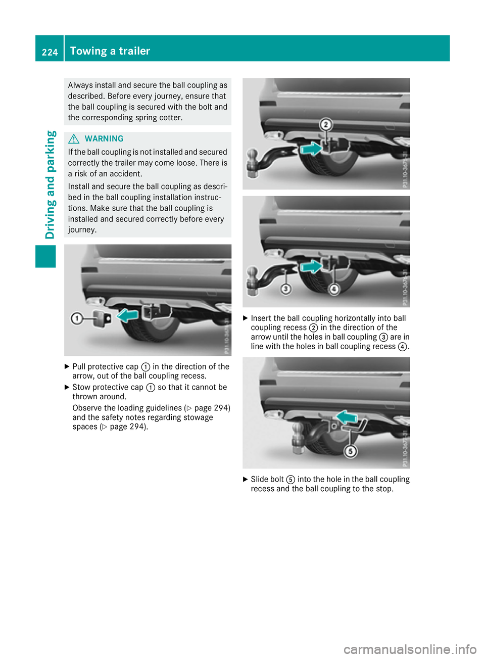 MERCEDES-BENZ GLS 2017  Owners Manual Always install and secure the ball coupling as
described. Before every journey, ensure that
the ball coupling is secured with the bolt and
the corresponding spring cotter.
G WARNING
If the ball coupli