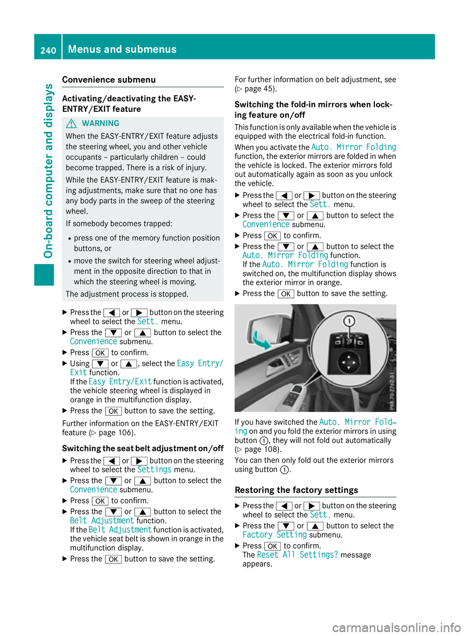 MERCEDES-BENZ GLS 2017  Owners Manual Convenience submenu Activating/deactivating the EASY-
ENTRY/EXIT feature
G WARNING
When the EASY-ENTRY/EXIT feature adjusts
the steering wheel, you and other vehicle
occupants – particularly childre
