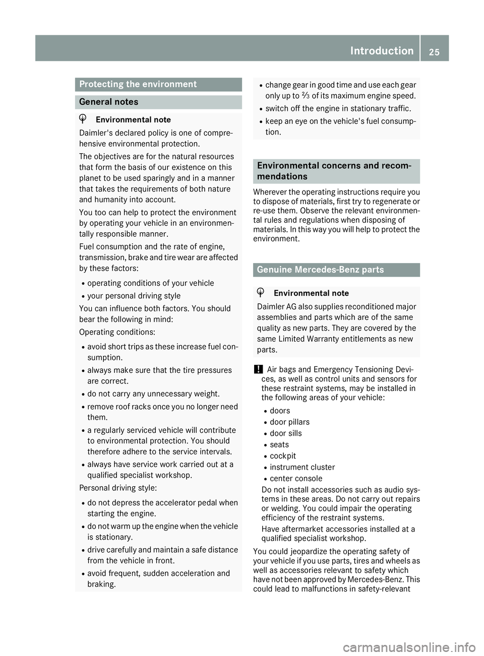 MERCEDES-BENZ GLS 2017 Owners Manual Protecting the environment
General notes
H Environmental note
Daimler's declared policy is one of compre-
hensive environmental protection.
The objectives are for the natural resources
that form t