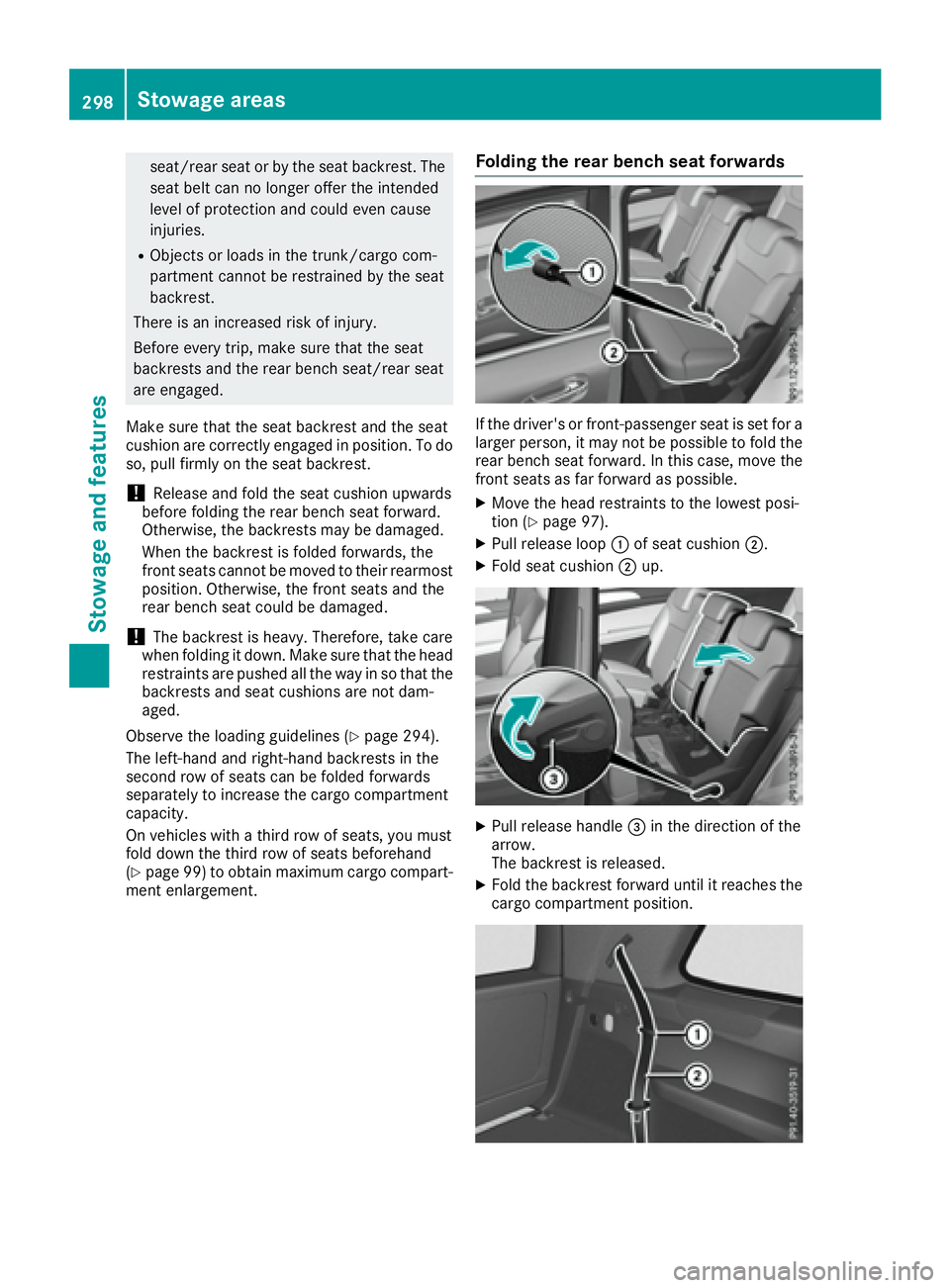 MERCEDES-BENZ GLS 2017  Owners Manual seat/rear seat or by the seat backrest. The
seat belt can no longer offer the intended
level of protection and could even cause
injuries. R
Objects or loads in the trunk/cargo com-
partment cannot be 