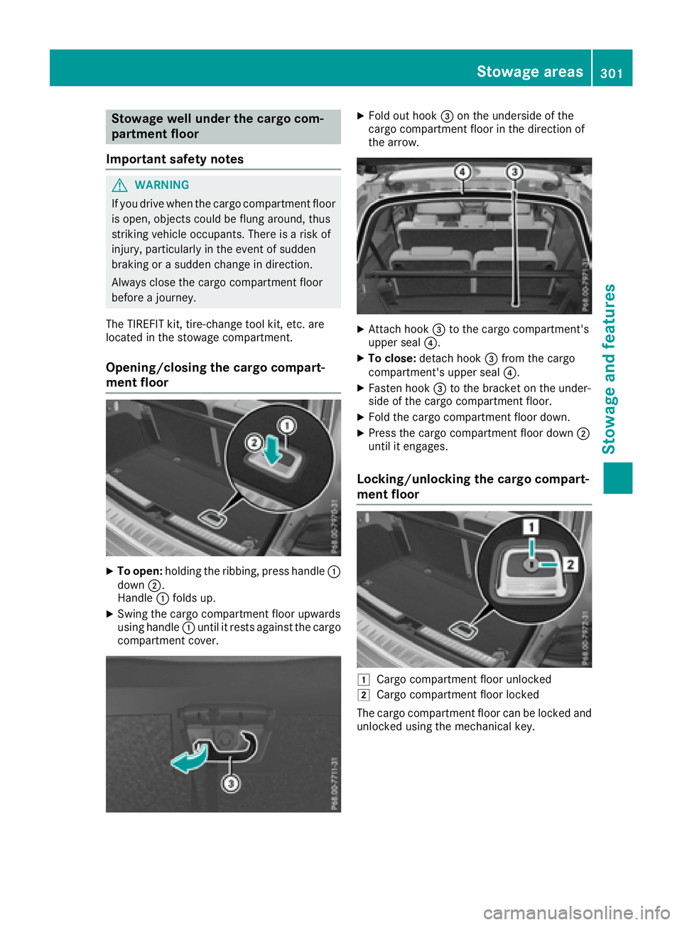 MERCEDES-BENZ GLS 2017  Owners Manual Stowage well under the cargo com-
partment floor
Important safety notes
G WARNING
If you drive when the cargo compartment floor
is open, objects could be flung around, thus
striking vehicle occupants.