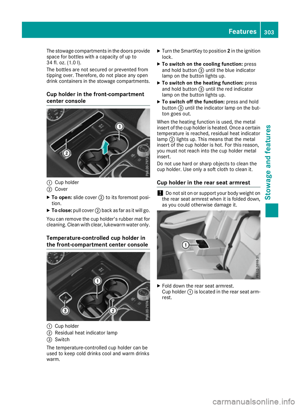 MERCEDES-BENZ GLS 2017  Owners Manual The stowage compartments in the doors provide
space for bottles with a capacity of up to
34 fl. oz. (1.0 l).
The bottles are not secured or prevented from
tipping over. Therefore, do not place any ope