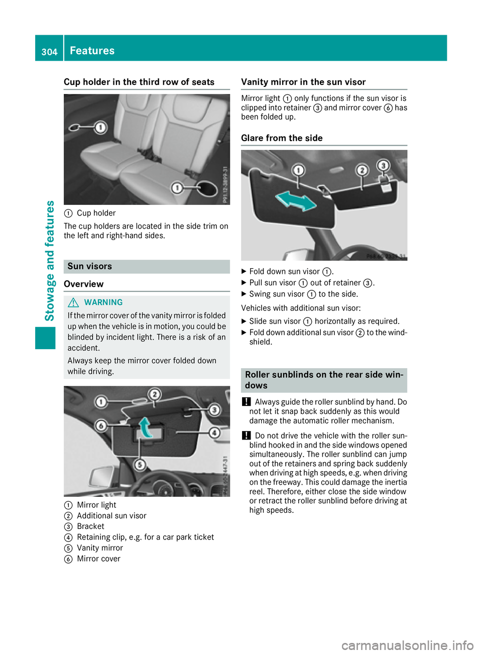 MERCEDES-BENZ GLS 2017  Owners Manual Cup holder in the third row of seats
�C
Cup holder
The cup holders are located in the side trim on
the left and right-hand sides.
Sun visors
Overview
G WARNING
If the mirror cover of the vanity mirror