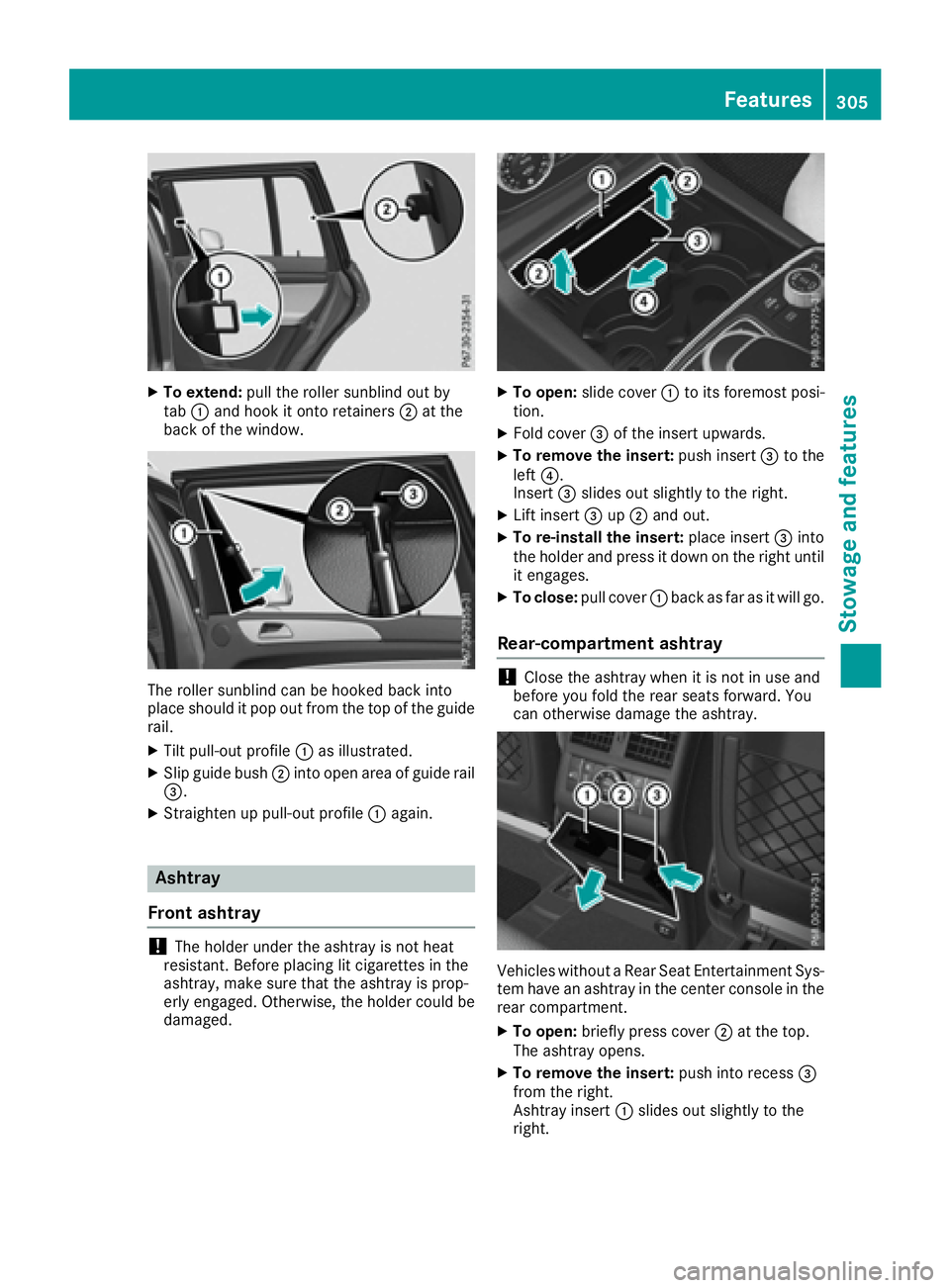 MERCEDES-BENZ GLS 2017  Owners Manual X
To extend: pull the roller sunblind out by
tab �C and hook it onto retainers �D at the
back of the window.
The roller sunblind can be hooked back into
place should it pop out from the top of the gui