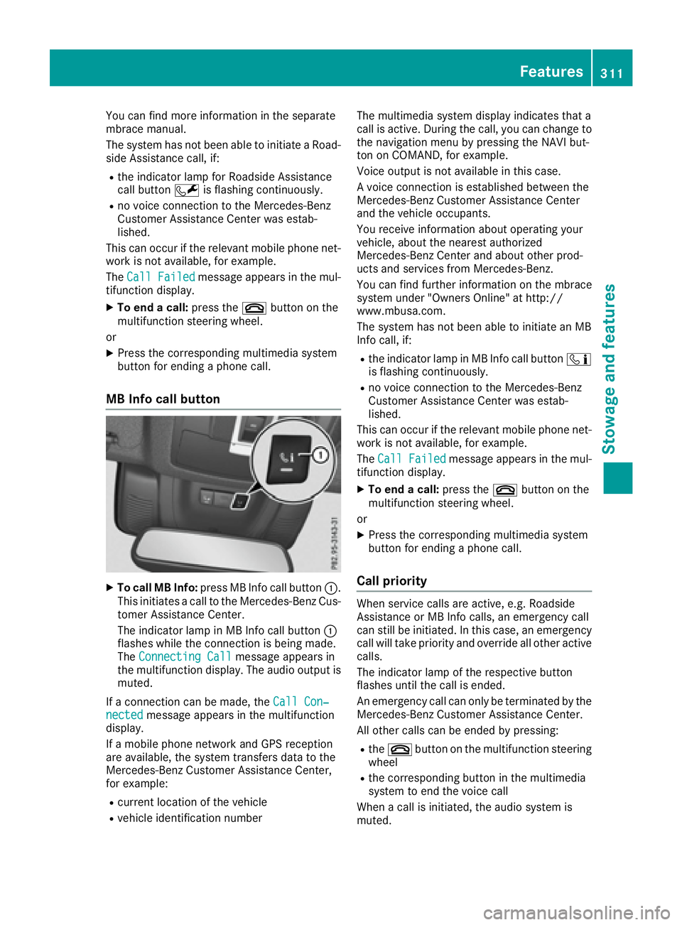 MERCEDES-BENZ GLS 2017  Owners Manual You can find more information in the separate
mbrace manual.
The system has not been able to initiate a Road-
side Assistance call, if: R
the indicator lamp for Roadside Assistance
call button �R is f