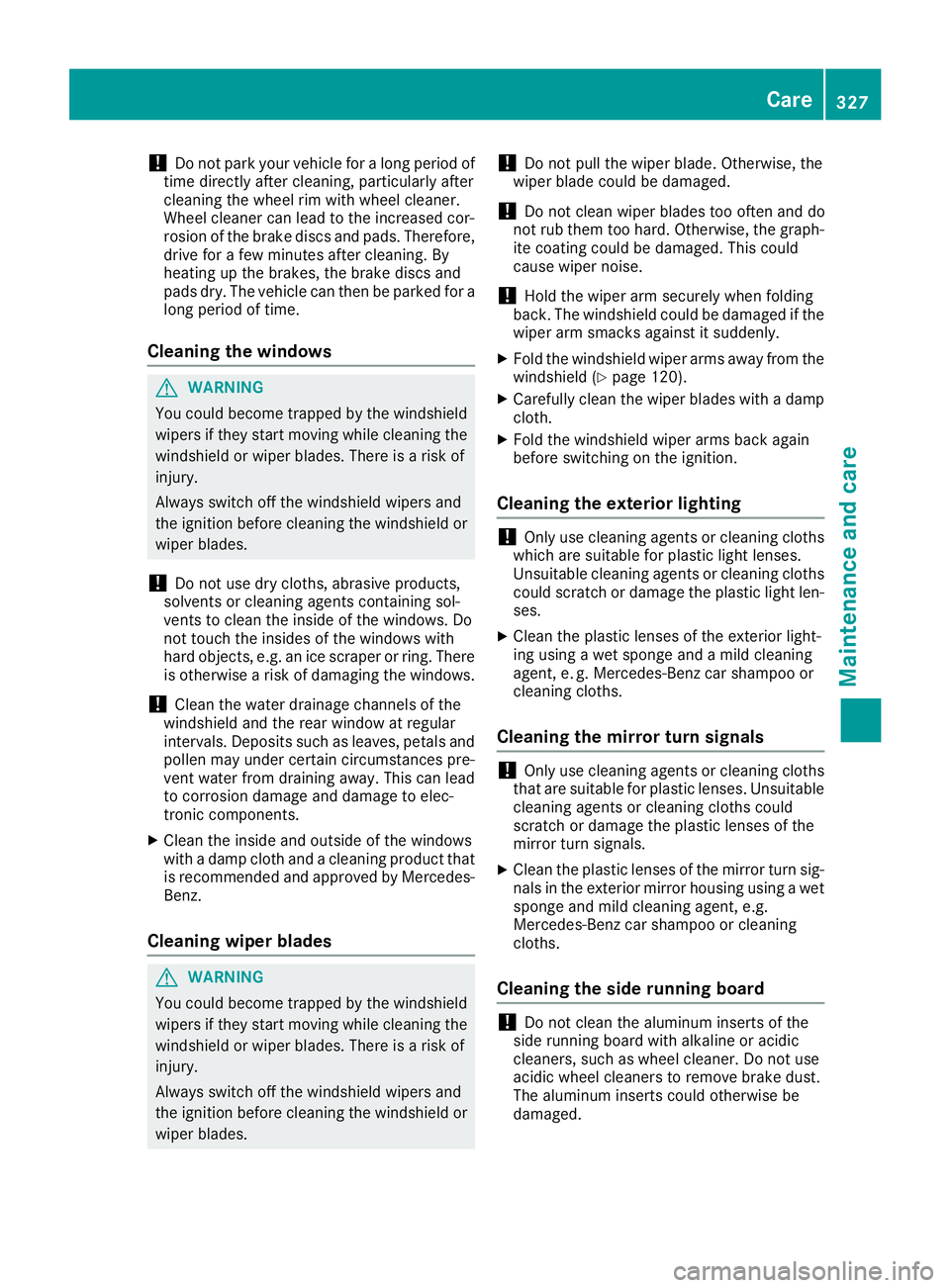 MERCEDES-BENZ GLS 2017  Owners Manual ! Do not park your vehicle for a long period of
time directly after cleaning, particularly after
cleaning the wheel rim with wheel cleaner.
Wheel cleaner can lead to the increased cor-
rosion of the b
