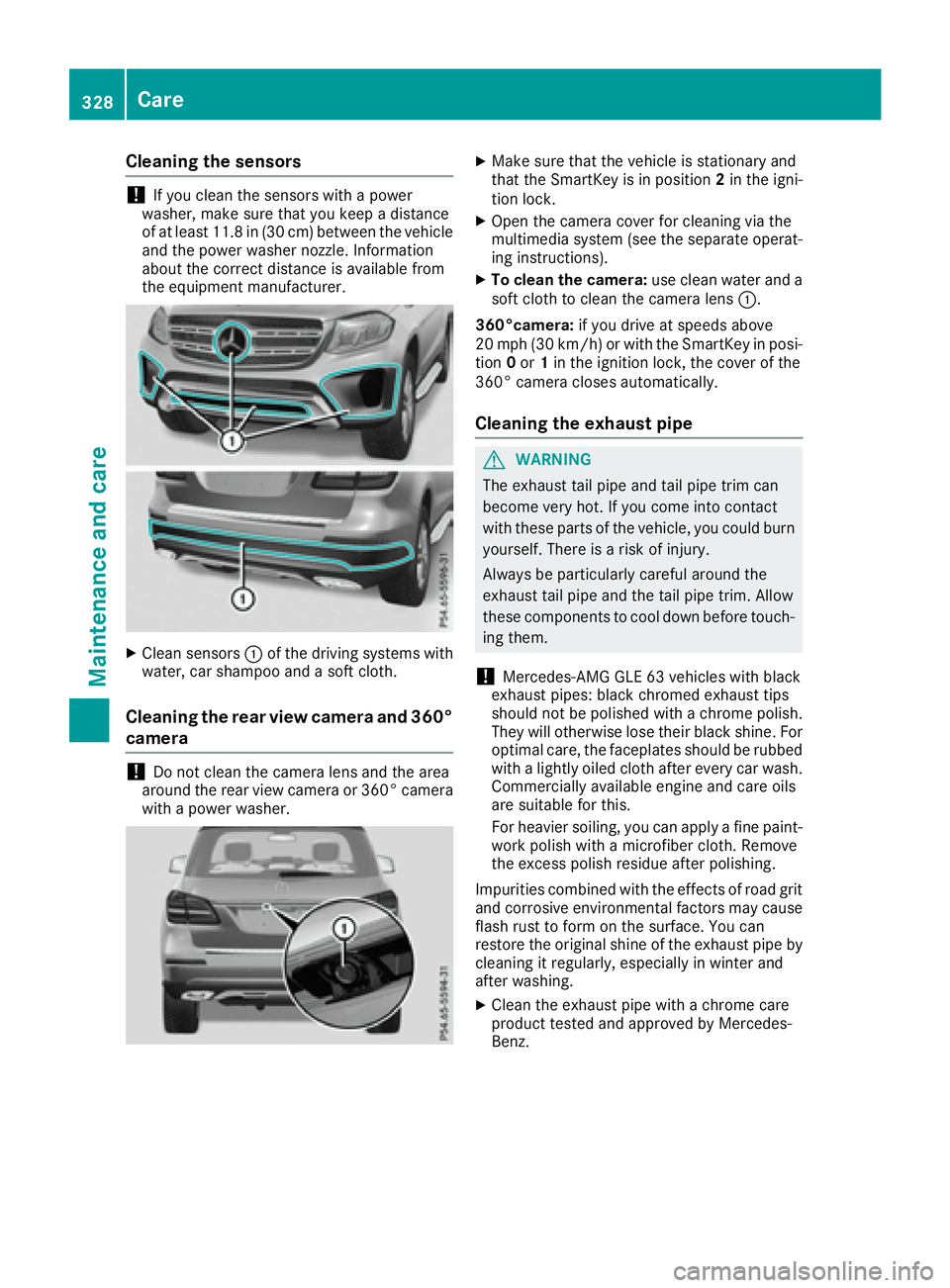 MERCEDES-BENZ GLS 2017  Owners Manual Cleaning the sensors
! If you clean the sensors with a power
washer, make sure that you keep a distance
of at least 11.8 in (30 cm ) betwee n the vehicl e
and the power washer nozzle. Information
abou