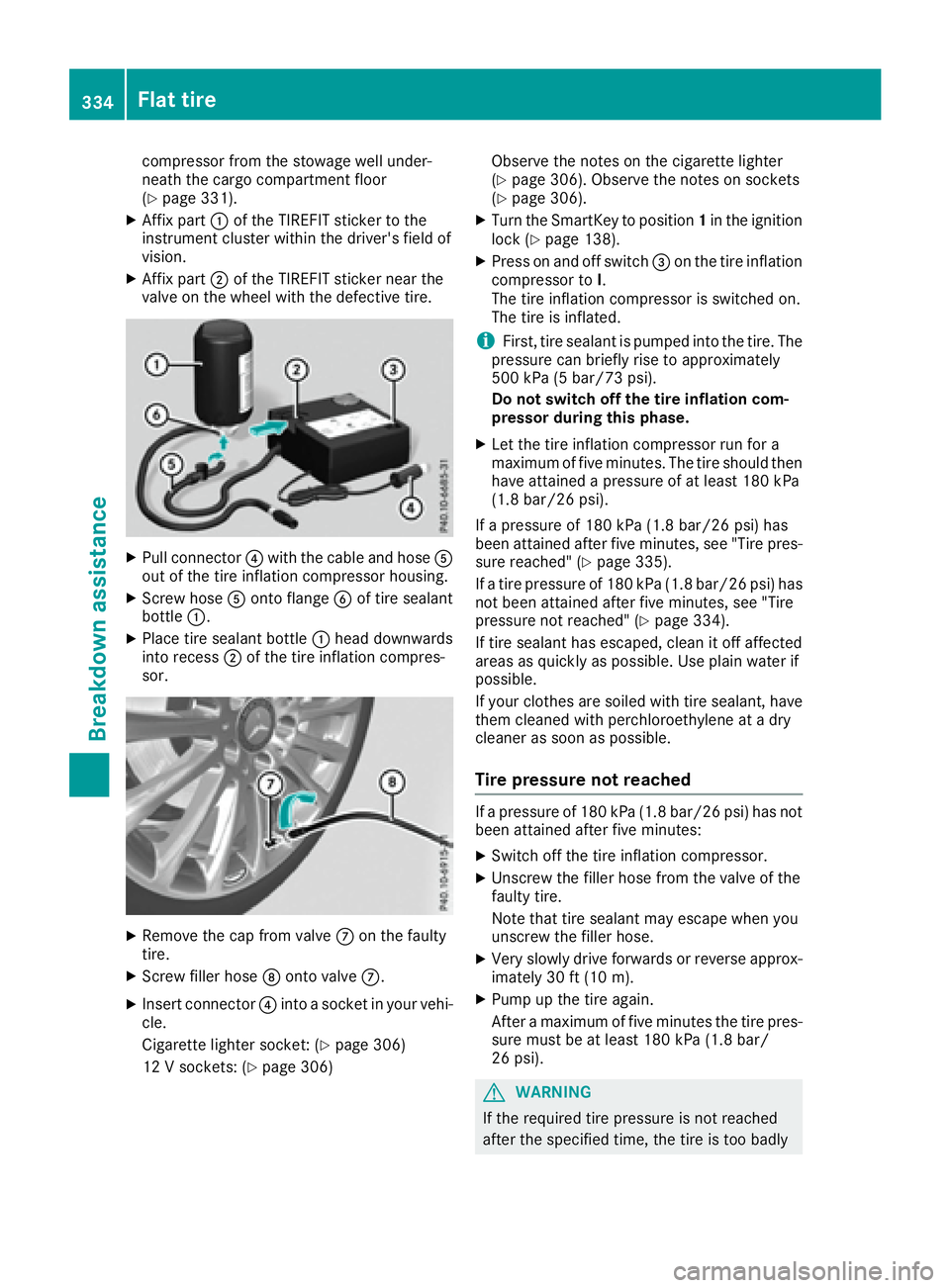 MERCEDES-BENZ GLS 2017  Owners Manual compressor from the stowage well under-
neath the cargo compartment floor
( Y
page 331).X
Affix part �C of the TIREFIT sticker to the
instrument cluster within the driver's field of
vision. X
Affi