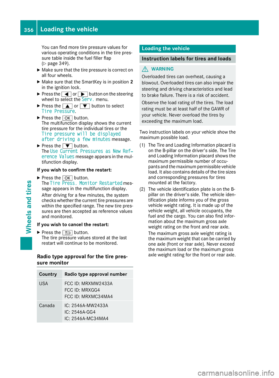 MERCEDES-BENZ GLS 2017  Owners Manual You can find more tire pressure values for
various operating conditions in the tire pres-
sure table inside the fuel filler flap
( Y
page 349).X
Make sure that the tire pressure is correct on
all four