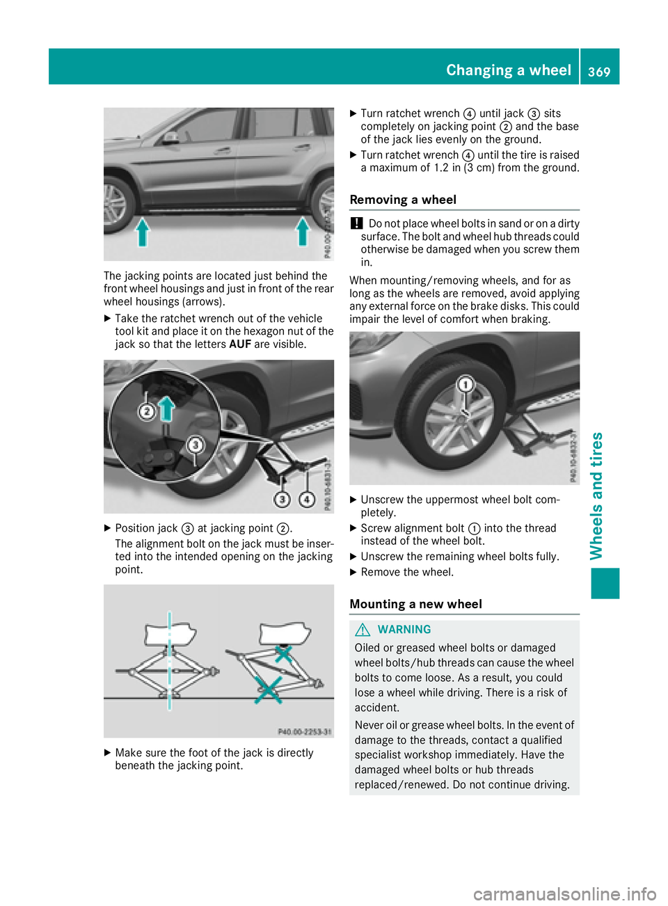 MERCEDES-BENZ GLS 2017  Owners Manual The jacking points are located just behind the
front wheel housings and just in front of the rear
wheel housings (arrows). X
Take the ratchet wrench out of the vehicle
tool kit and place it on the hex