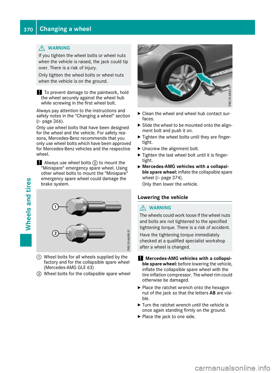 MERCEDES-BENZ GLS 2017  Owners Manual G WARNING
If you tighten the wheel bolts or wheel nuts
when the vehicle is raised, the jack could tip
over. There is a risk of injury.
Only tighten the wheel bolts or wheel nuts
when the vehicle is on