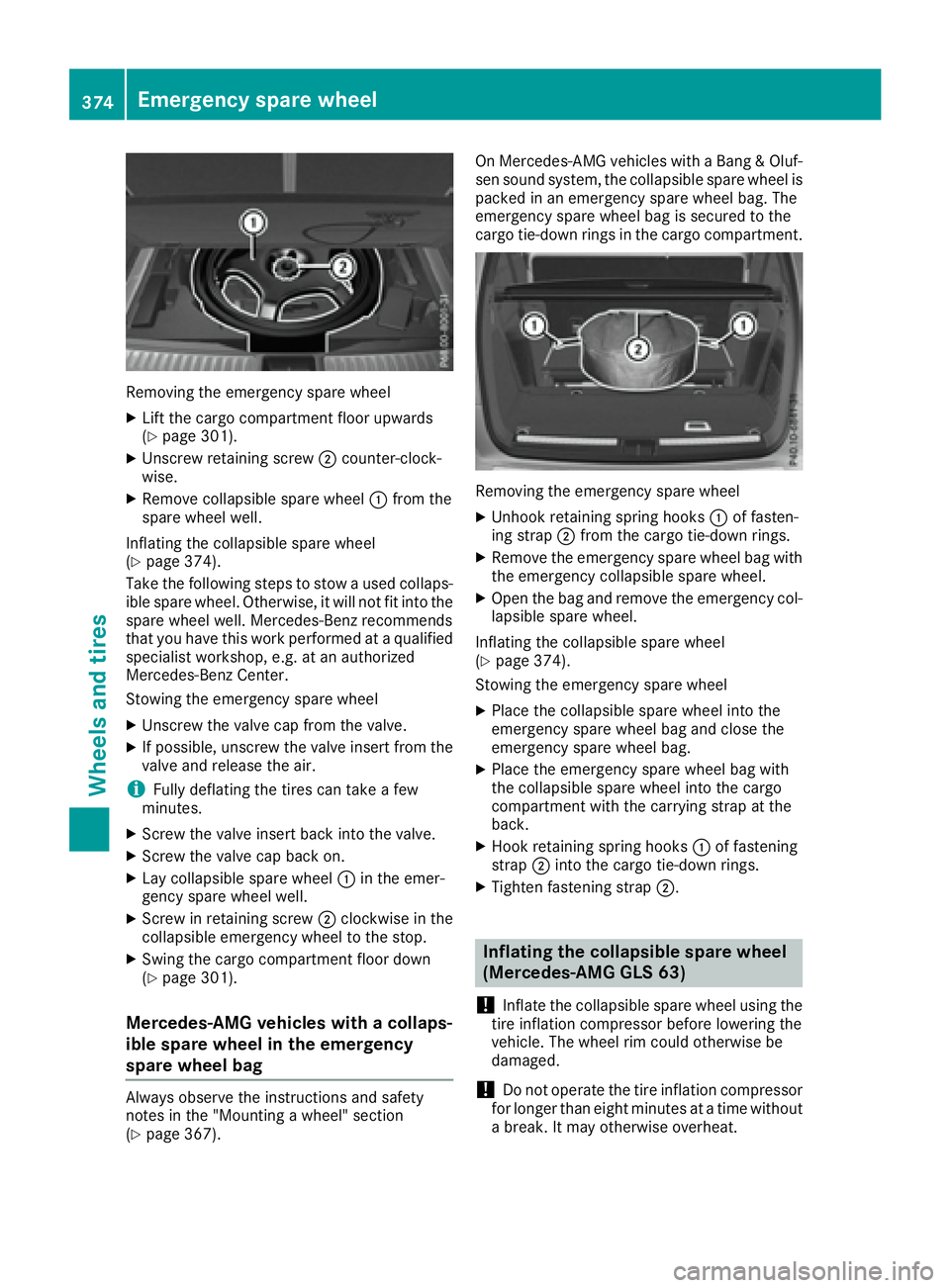 MERCEDES-BENZ GLS 2017  Owners Manual Removin g th e emergenc y spar e whee lX
Lif t th e cargo compartmen t floor upwards
( Y
page 301).X
Unscrew retaining screw �D counter-clock -
wise. X
Remove collapsible spar e whee l �C from th e
sp