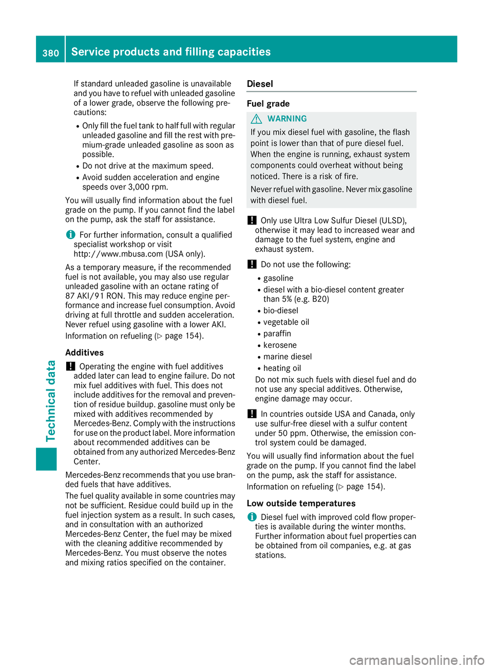MERCEDES-BENZ GLS 2017  Owners Manual If standard unleaded gasoline is unavailable
and you have to refuel with unleaded gasoline
of a lower grade, observe the following pre-
cautions: R
Only fill the fuel tank to half full with regular
un