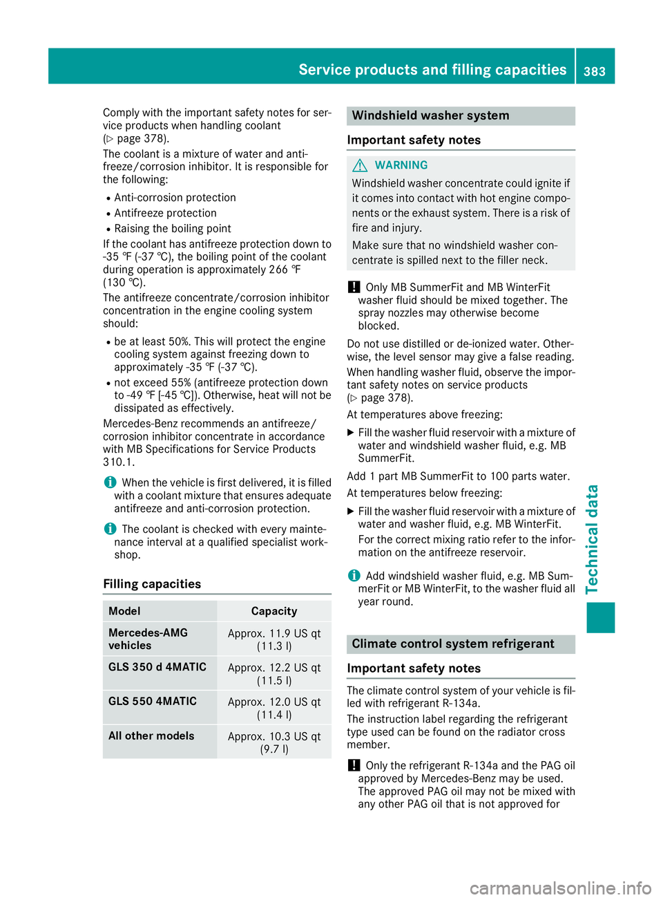 MERCEDES-BENZ GLS 2017  Owners Manual Comp ly wit h the impo rtant safety notes for ser-
vice products when han dlin g coolant
( Y
page 378).
The coolant is a mixture of water and ant i-
freeze/corrosion inh ibit or. It is respon sible fo