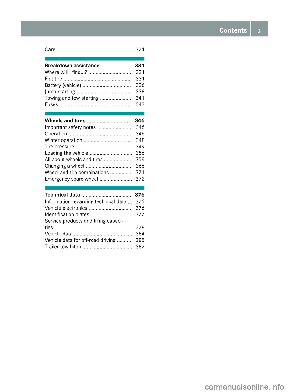MERCEDES-BENZ GLS 2017  Owners Manual Care .................................................... .3 24
Breakdown assistance ..................... 331
Where will I find...? .............................. 331
Flat tire ......................