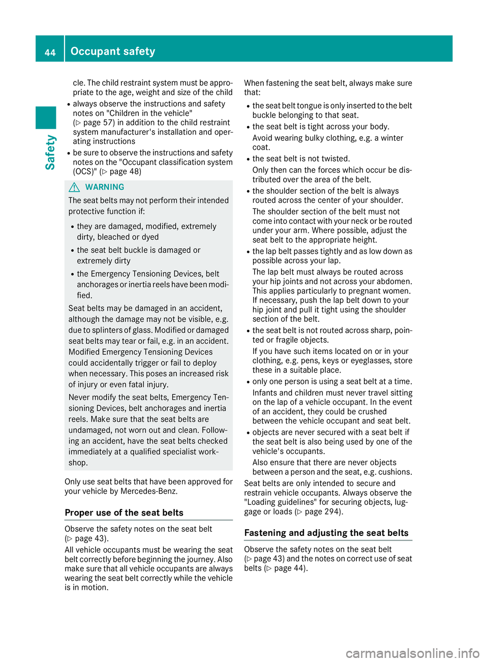 MERCEDES-BENZ GLS 2017 Service Manual cle. The child restraint system must be appro-
priate to the age, weight and size of the child R
always observe the instructions and safety
notes on "Children in the vehicle"
( Y
page 57) in a