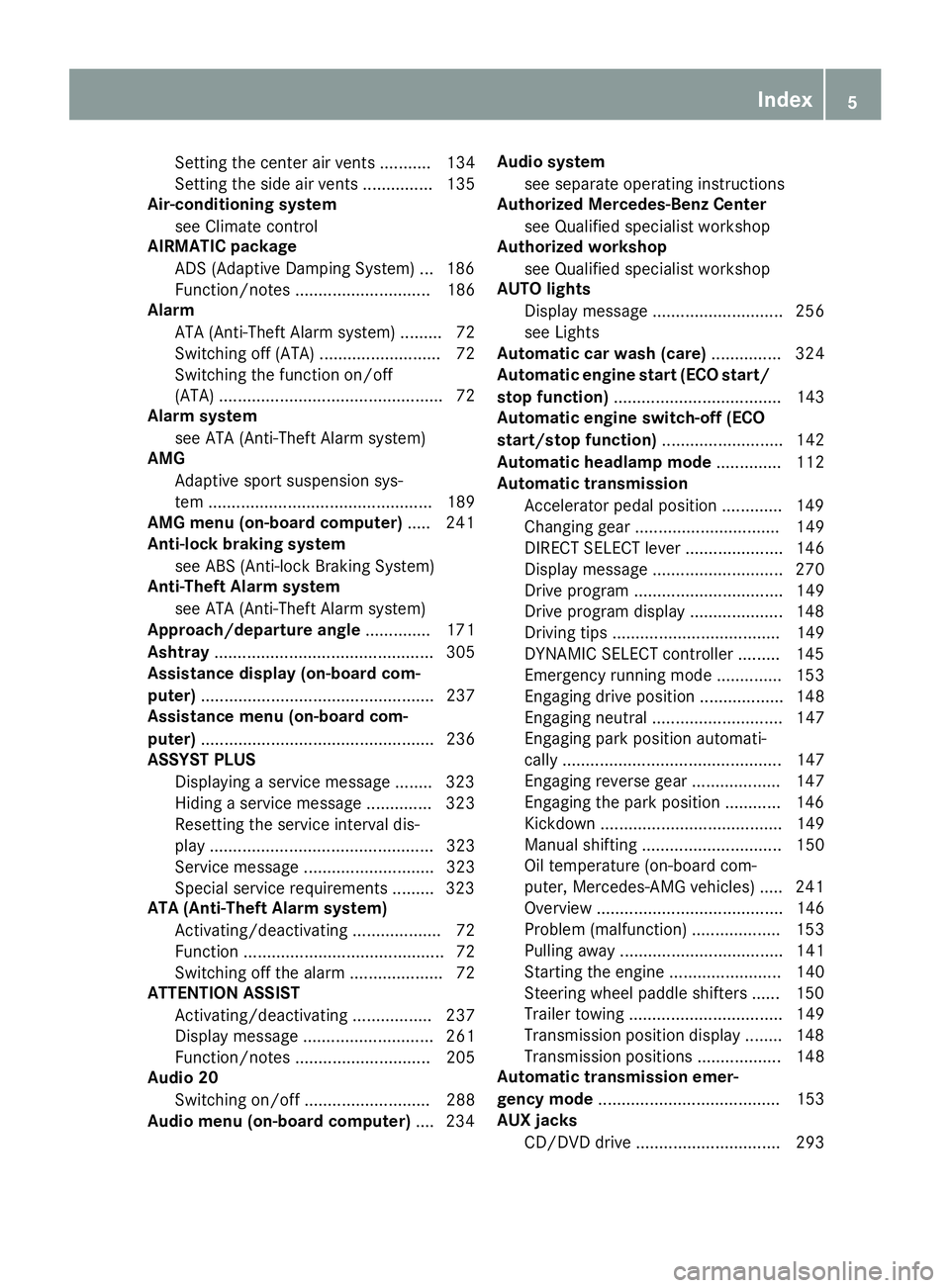 MERCEDES-BENZ GLS 2017 Owners Manual Setting the center air vents ........... 134
Setting the side air vents ............... 135
Air-conditioning system
see Climate control
AIRMATIC package
ADS (Adaptive Damping System) ... 186
Function/ MERCEDES-BENZ GLS 2017 Owners Manual Setting the center air vents ........... 134
Setting the side air vents ............... 135
Air-conditioning system
see Climate control
AIRMATIC package
ADS (Adaptive Damping System) ... 186
Function/